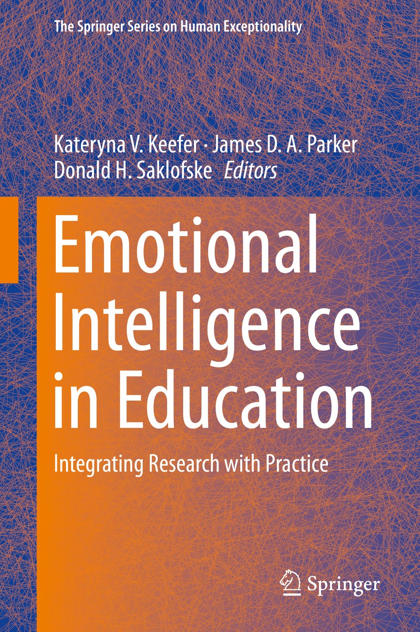 Titlebook: Emotional Intelligence in Education; Integrating Research Kateryna V. Keefer,James D. A. Parker,Donald H. Sa Book 2018 Springer Internation Titlebook: Emotional Intelligence in Education; Integrating Research Kateryna V. Keefer,James D. A. Parker,Donald H. Sa Book 2018 Springer Internation
