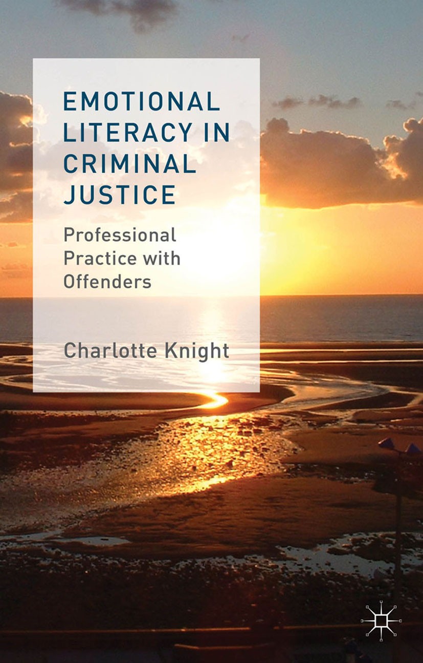Titlebook: Emotional Literacy in Criminal Justice; Professional Practic Charlotte Knight Book 2014 Palgrave Macmillan, a division of Macmillan Publish Titlebook: Emotional Literacy in Criminal Justice; Professional Practic Charlotte Knight Book 2014 Palgrave Macmillan, a division of Macmillan Publish