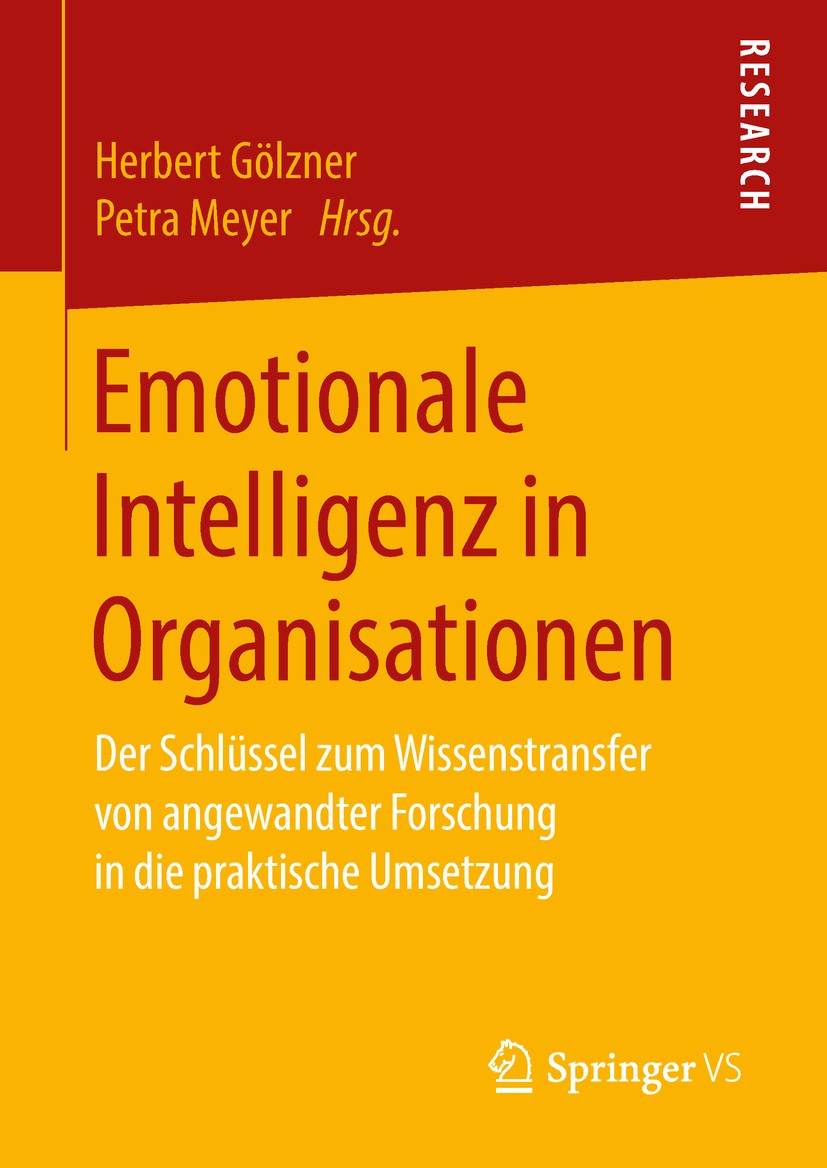 Titlebook: Emotionale Intelligenz in Organisationen; Der Schlüssel zum Wi Herbert Gölzner,Petra Meyer Book 2018 Springer Fachmedien Wiesbaden GmbH, ei Titlebook: Emotionale Intelligenz in Organisationen; Der Schlüssel zum Wi Herbert Gölzner,Petra Meyer Book 2018 Springer Fachmedien Wiesbaden GmbH, ei