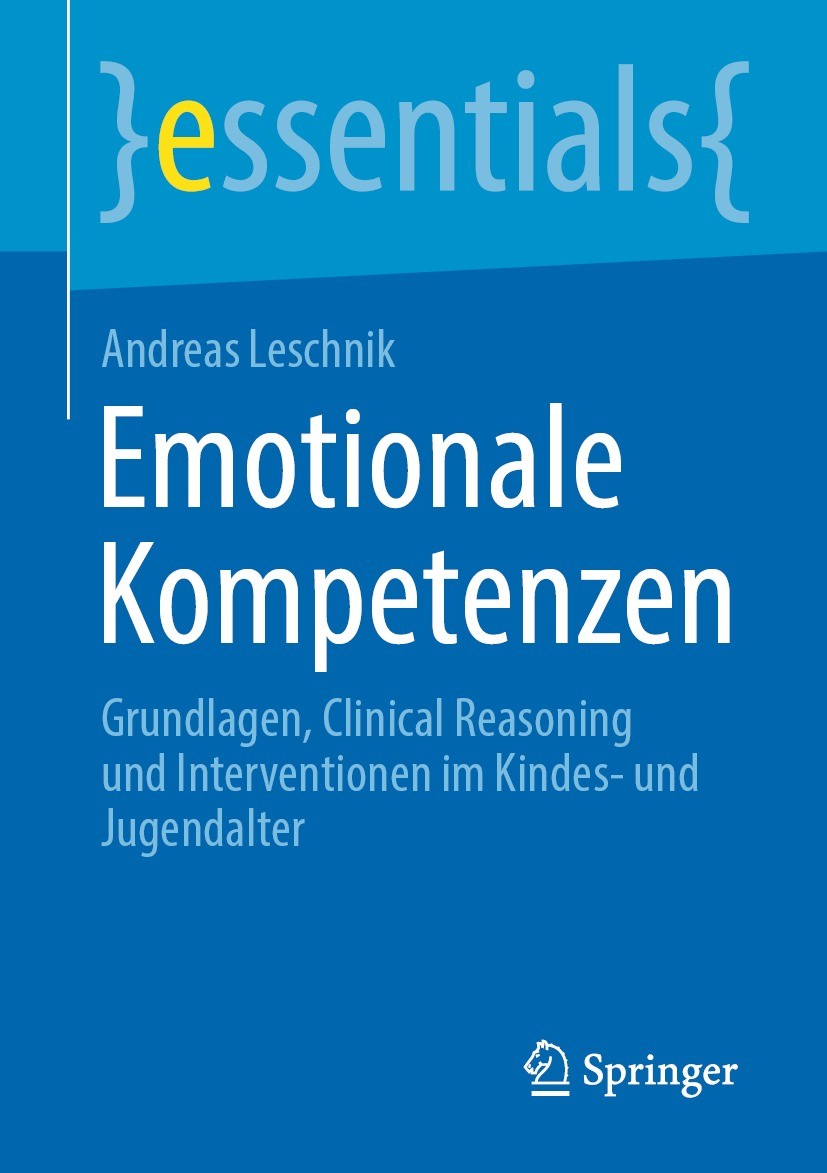 Titlebook: Emotionale Kompetenzen; Grundlagen, Clinical Andreas Leschnik Book 2021 Der/die Herausgeber bzw. der/die Autor(en), exklusiv lizenziert dur Titlebook: Emotionale Kompetenzen; Grundlagen, Clinical Andreas Leschnik Book 2021 Der/die Herausgeber bzw. der/die Autor(en), exklusiv lizenziert dur