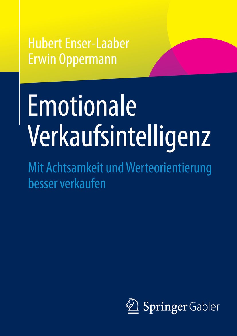 Titlebook: Emotionale Verkaufsintelligenz; Mit Achtsamkeit und Hubert Enser-Laaber,Erwin Oppermann Book 2015 Springer Fachmedien Wiesbaden 2015 Achts Titlebook: Emotionale Verkaufsintelligenz; Mit Achtsamkeit und Hubert Enser-Laaber,Erwin Oppermann Book 2015 Springer Fachmedien Wiesbaden 2015 Achts