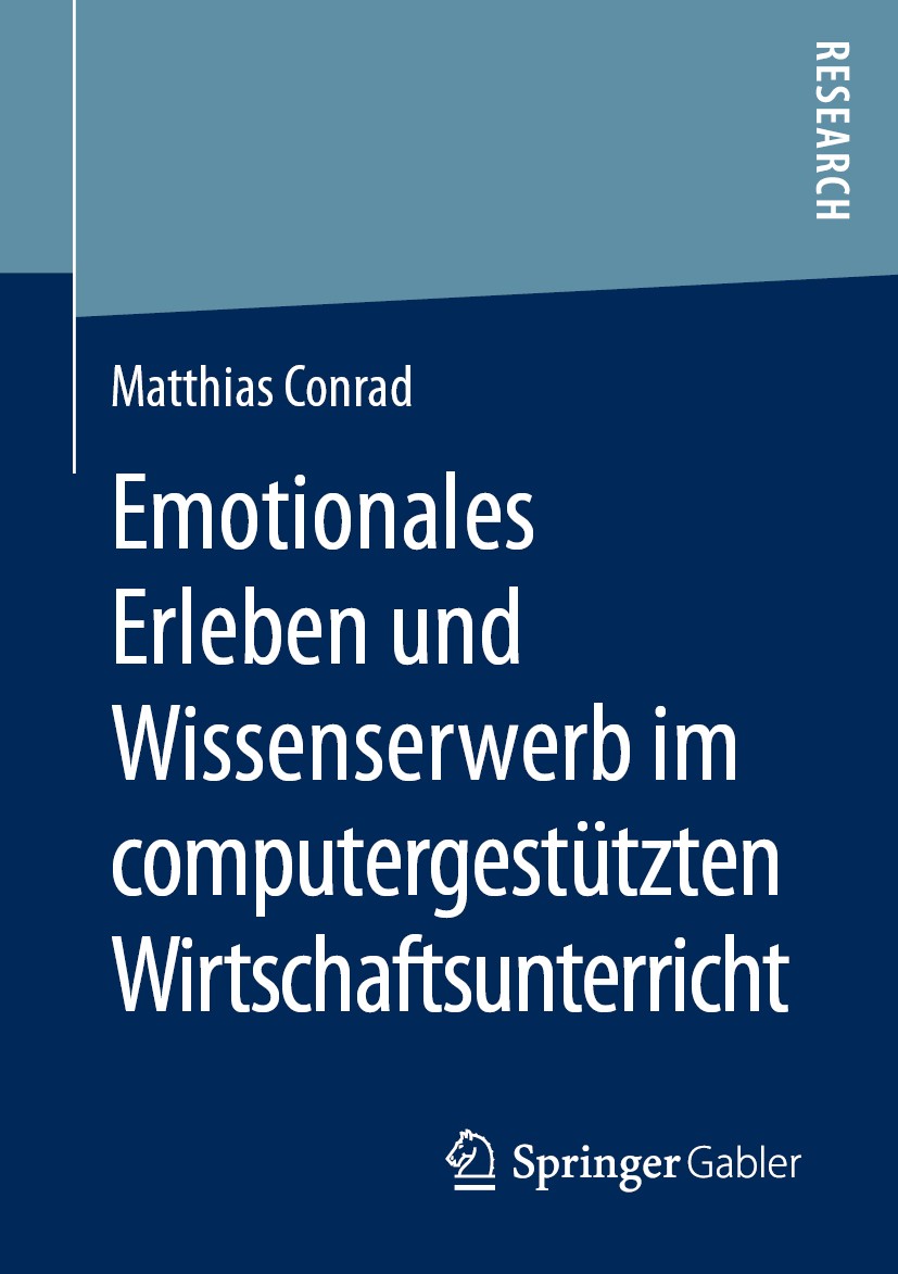 Titlebook: Emotionales Erleben und Wissenserwerb im computergestützten Wirtschaftsunterricht; Matthias Conrad Book 2020 Springer Fachmedien Wiesbaden Titlebook: Emotionales Erleben und Wissenserwerb im computergestützten Wirtschaftsunterricht; Matthias Conrad Book 2020 Springer Fachmedien Wiesbaden