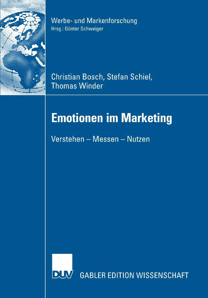 Titlebook: Emotionen im Marketing; Verstehen - Messen - Christian Bosch,Stefan Schiel,Thomas Winder Book 2006 Gabler Verlag | Springer Fachmedien Wies Titlebook: Emotionen im Marketing; Verstehen - Messen - Christian Bosch,Stefan Schiel,Thomas Winder Book 2006 Gabler Verlag | Springer Fachmedien Wies
