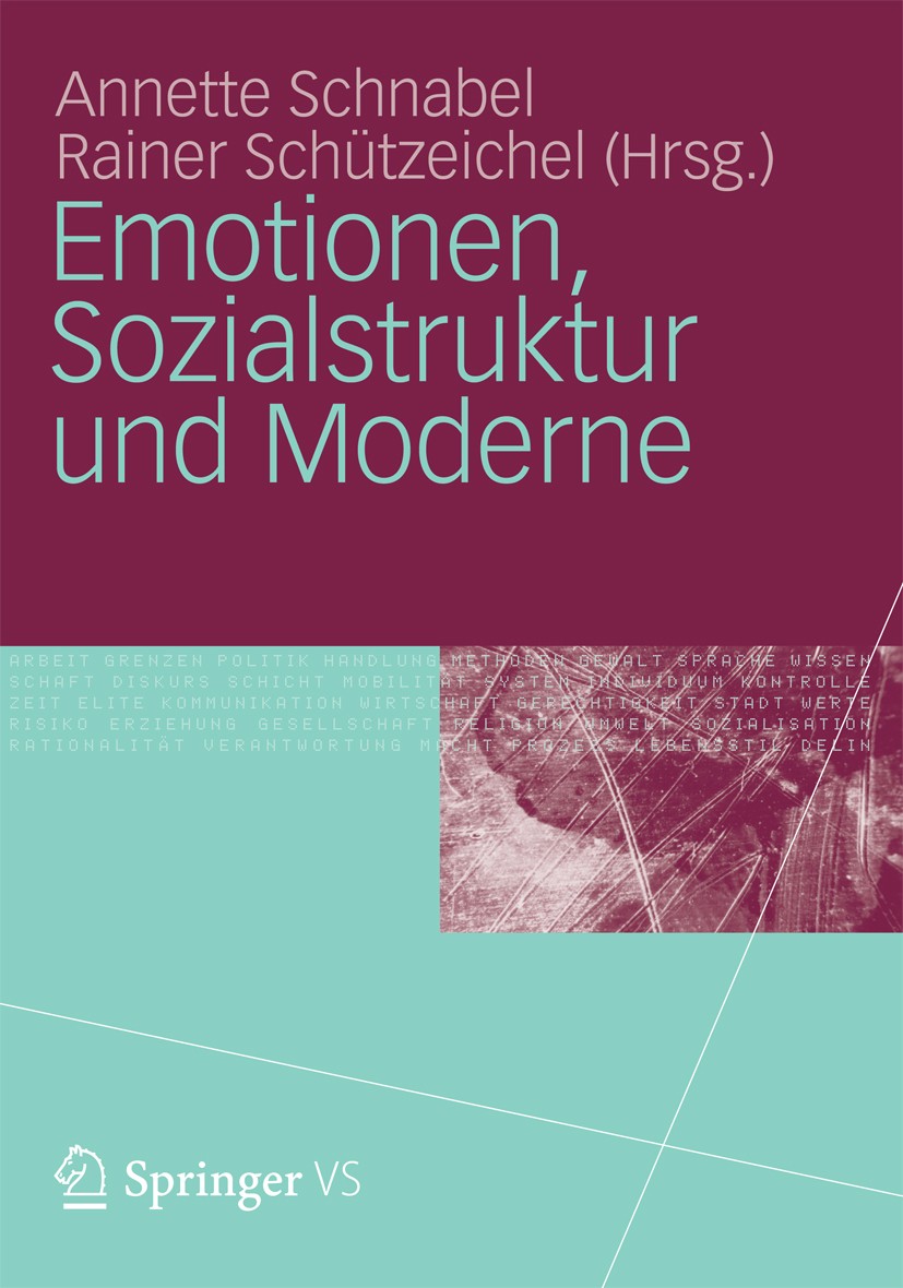 Titlebook: Emotionen, Sozialstruktur und Moderne; Annette Schnabel (Associate Professor),Rainer Schü Book 2012 VS Verlag für Sozialwissenschaften | S Titlebook: Emotionen, Sozialstruktur und Moderne; Annette Schnabel (Associate Professor),Rainer Schü Book 2012 VS Verlag für Sozialwissenschaften | S