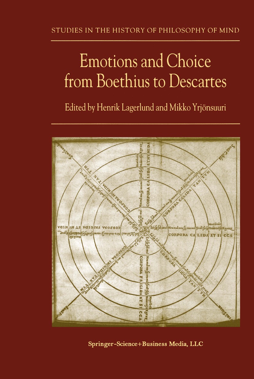 Titlebook: Emotions and Choice from Boethius to Descartes; Henrik Lagerlund,Mikko Yrjönsuuri Book 2002 Kluwer Academic Publishers 2002 Medieval philo Titlebook: Emotions and Choice from Boethius to Descartes; Henrik Lagerlund,Mikko Yrjönsuuri Book 2002 Kluwer Academic Publishers 2002 Medieval philo