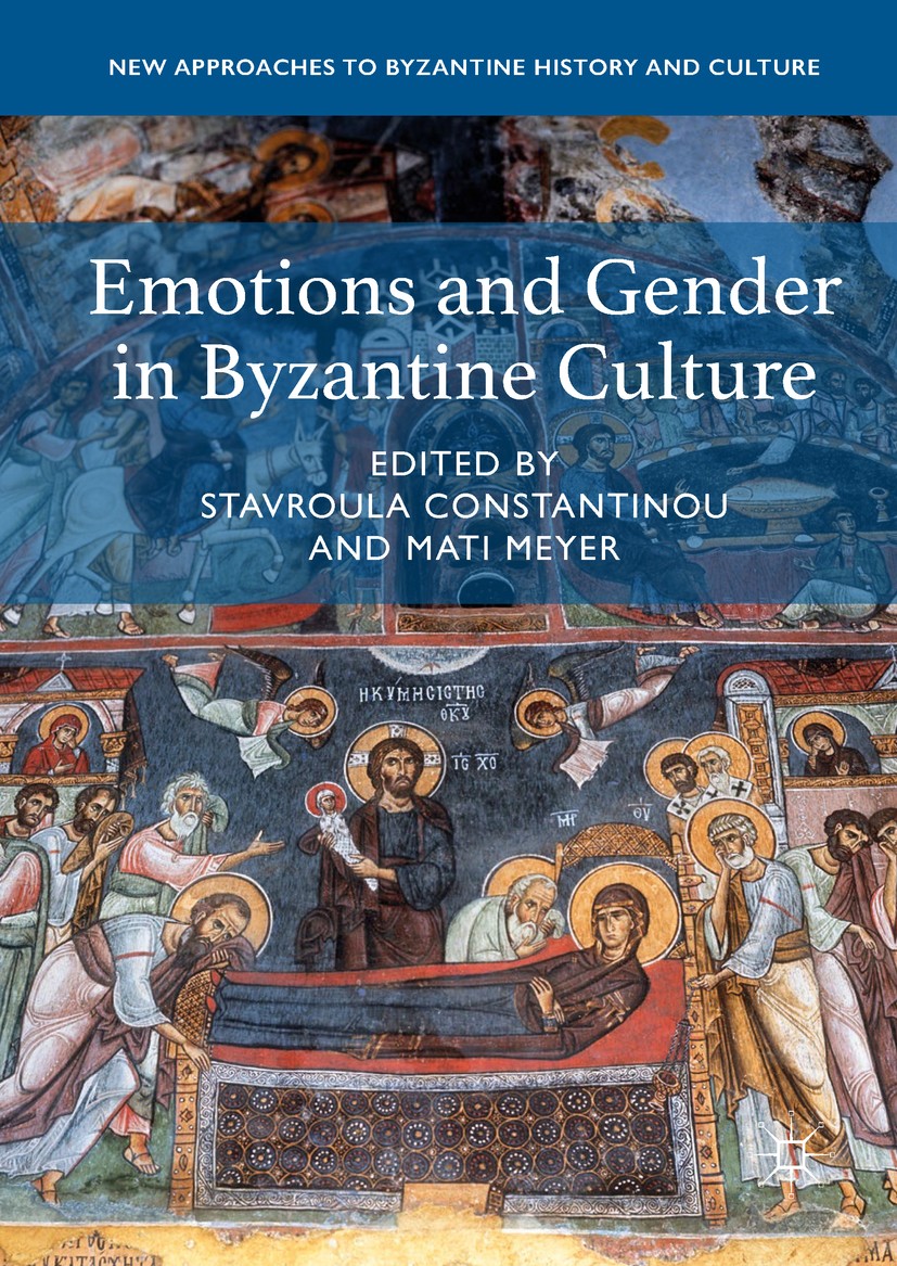 Titlebook: Emotions and Gender in Byzantine Culture; Stavroula Constantinou,Mati Meyer Book 2019 The Editor(s) (if applicable) and The Author(s) 2019 Titlebook: Emotions and Gender in Byzantine Culture; Stavroula Constantinou,Mati Meyer Book 2019 The Editor(s) (if applicable) and The Author(s) 2019