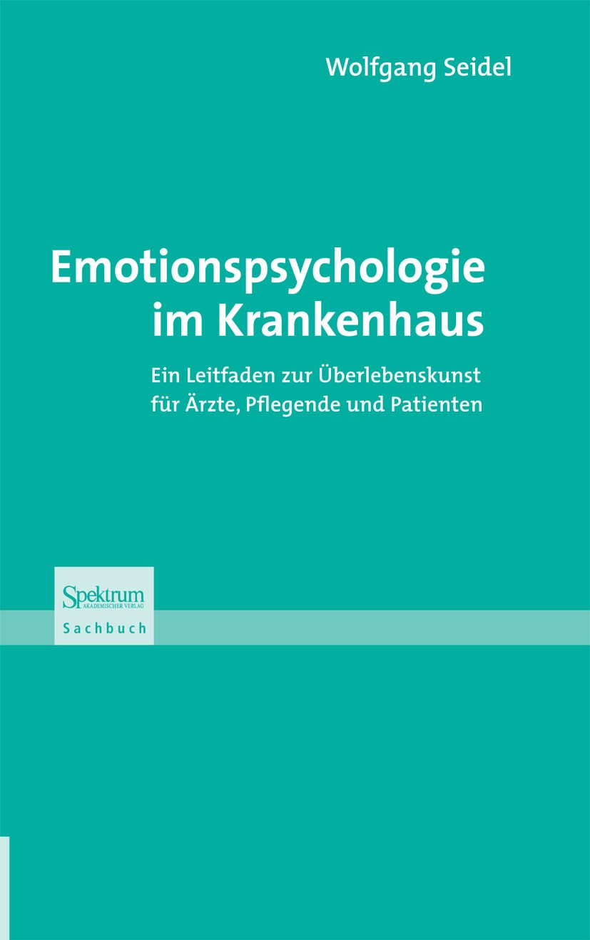 Titlebook: Emotionspsychologie im Krankenhaus; Ein Leitfaden zur Üb Wolfgang Seidel Book 2009 Spektrum Akademischer Verlag 2009 Arzt-Patienten-Kommuni Titlebook: Emotionspsychologie im Krankenhaus; Ein Leitfaden zur Üb Wolfgang Seidel Book 2009 Spektrum Akademischer Verlag 2009 Arzt-Patienten-Kommuni