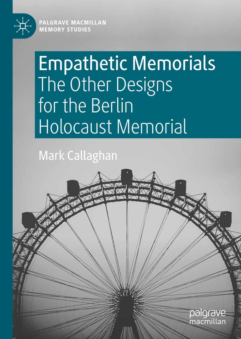 Titlebook: Empathetic Memorials; The Other Designs fo Mark Callaghan Book 2020 The Editor(s) (if applicable) and The Author(s), under exclusive licens Titlebook: Empathetic Memorials; The Other Designs fo Mark Callaghan Book 2020 The Editor(s) (if applicable) and The Author(s), under exclusive licens