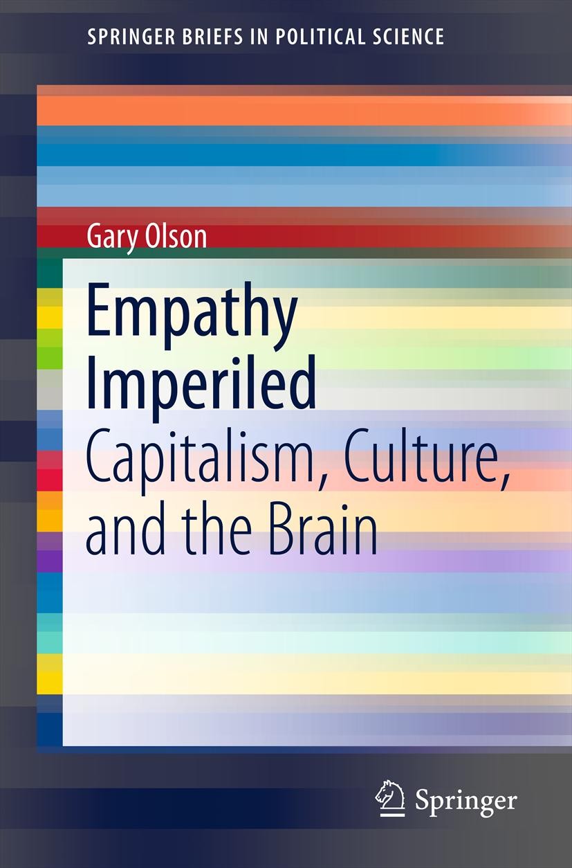 Titlebook: Empathy Imperiled; Capitalism, Culture, Gary Olson Book 2013 Gary Olson 2013 Empathy.Mirror neuron system (MNS).Moral behavior.Neoliberal c Titlebook: Empathy Imperiled; Capitalism, Culture, Gary Olson Book 2013 Gary Olson 2013 Empathy.Mirror neuron system (MNS).Moral behavior.Neoliberal c