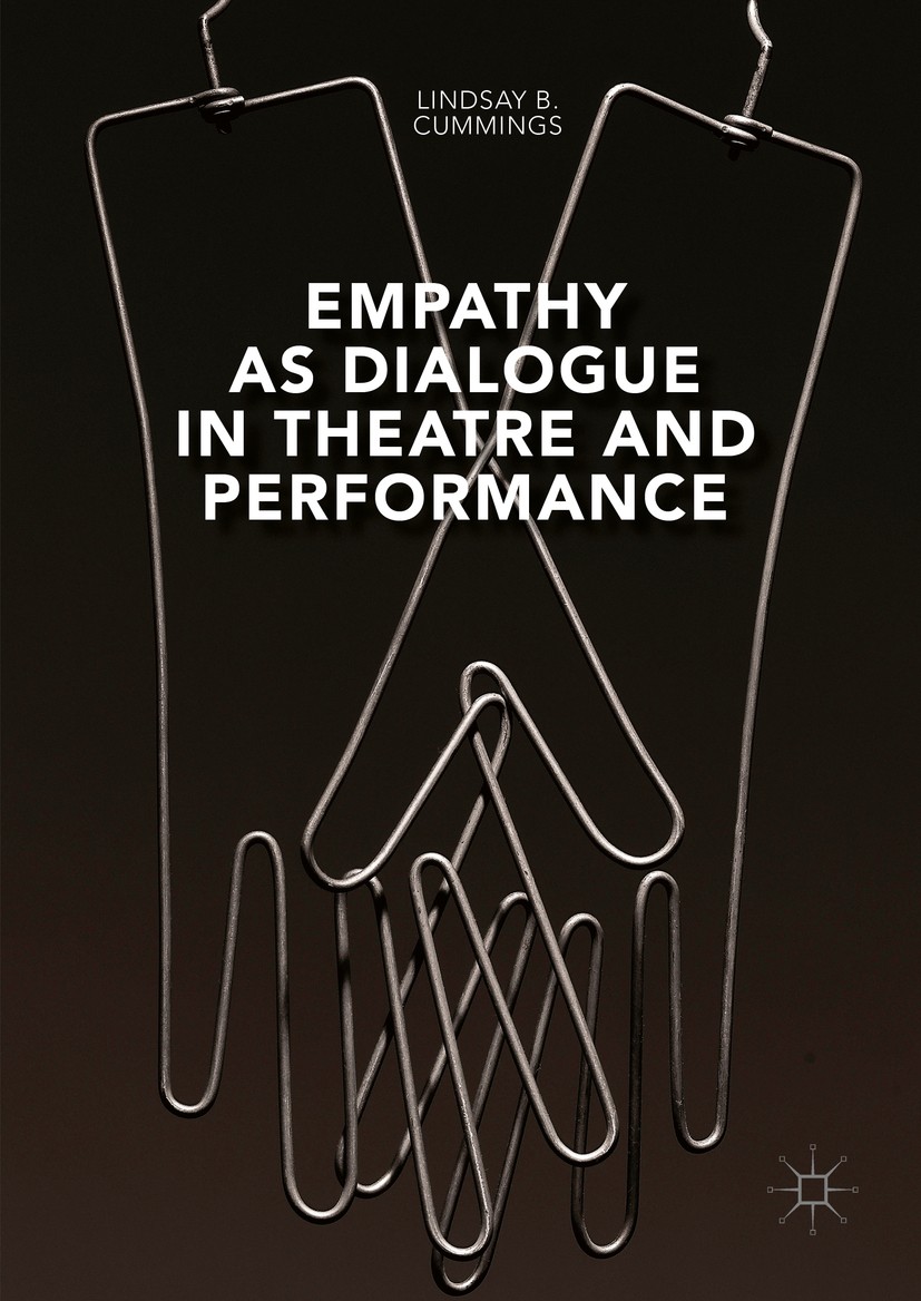 Titlebook: Empathy as Dialogue in Theatre and Performance; Lindsay B. Cummings Book 2016 The Editor(s) (if applicable) and The Author(s) 2016 audienc Titlebook: Empathy as Dialogue in Theatre and Performance; Lindsay B. Cummings Book 2016 The Editor(s) (if applicable) and The Author(s) 2016 audienc