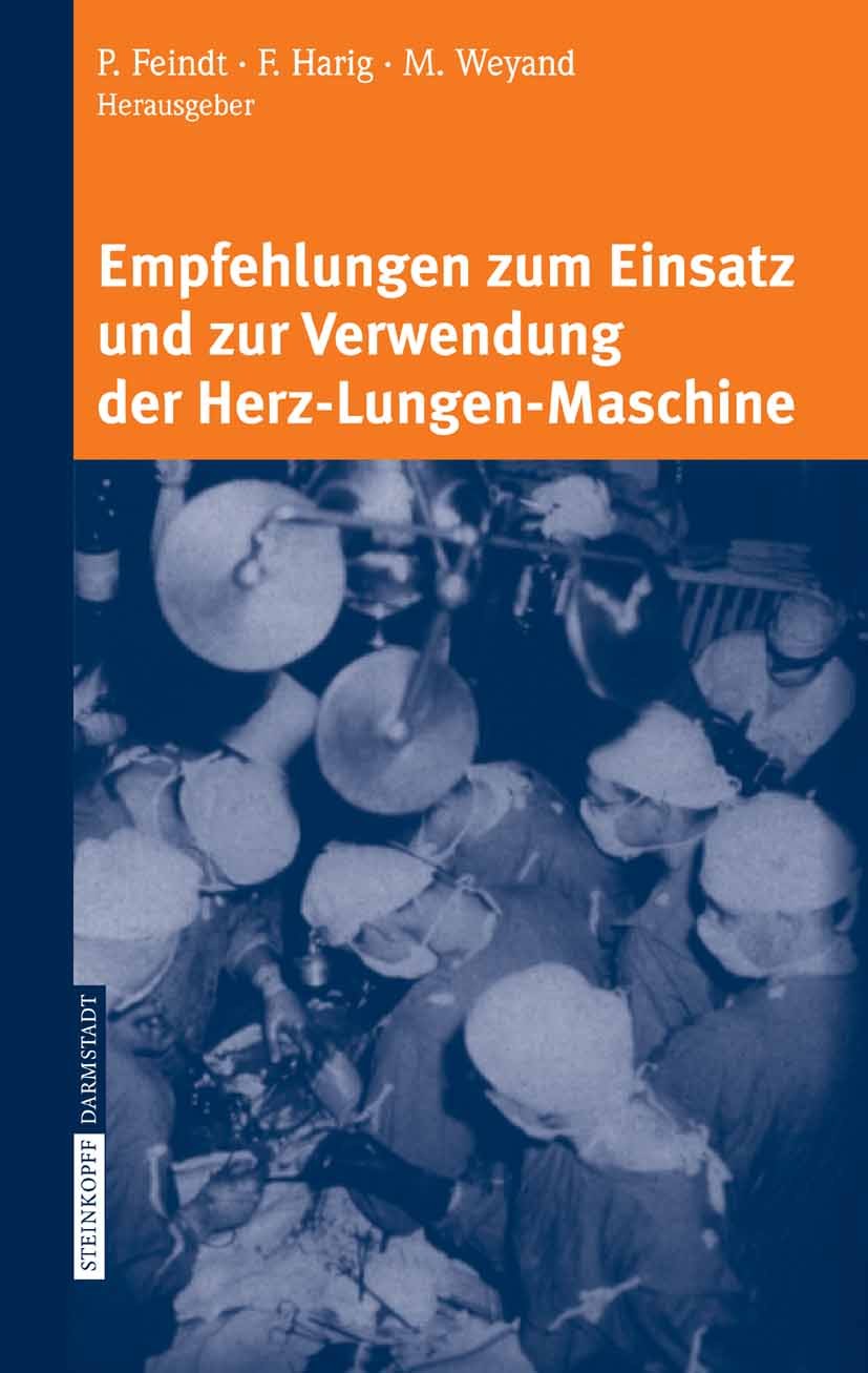 Titlebook: Empfehlungen zum Einsatz und zur Verwendung der Herz-Lungen-Maschine; Peter Feindt,Frank Harig,Michael Weyand Book 2006 Steinkopff-Verlag Titlebook: Empfehlungen zum Einsatz und zur Verwendung der Herz-Lungen-Maschine; Peter Feindt,Frank Harig,Michael Weyand Book 2006 Steinkopff-Verlag