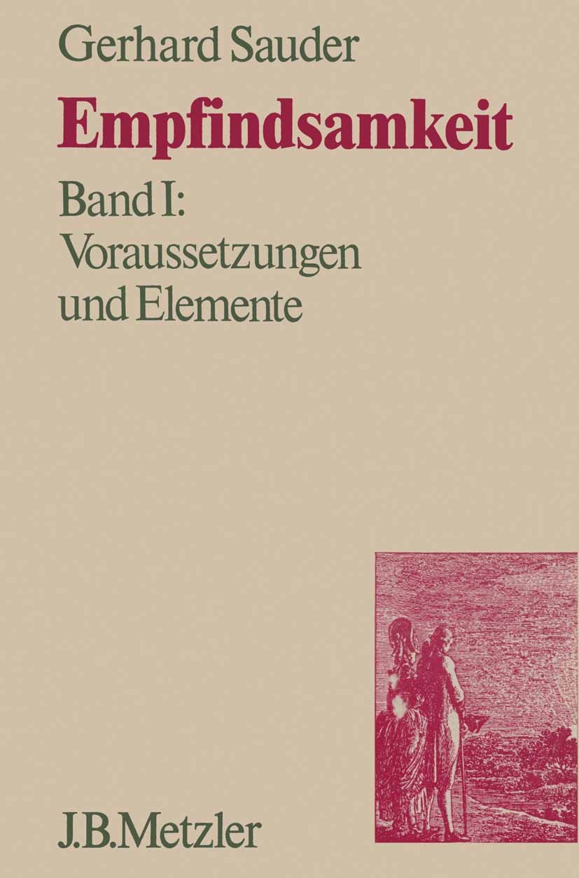 Titlebook: Empfindsamkeit, Band 1: Voraussetzungen und Elemente; Gerhard Sauder Book 19741st edition Springer-Verlag Berlin Heidelberg 1974 Empfindsa Titlebook: Empfindsamkeit, Band 1: Voraussetzungen und Elemente; Gerhard Sauder Book 19741st edition Springer-Verlag Berlin Heidelberg 1974 Empfindsa