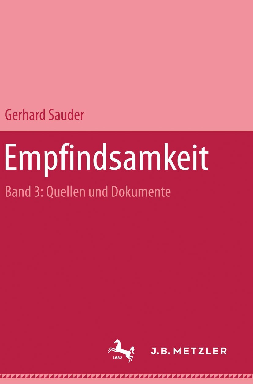 Titlebook: Empfindsamkeit, Band 3: Quellen und Dokumente; Gerhard Sauder Book 19801st edition Springer-Verlag Berlin Heidelberg 1980 Empfindsamkeit.G Titlebook: Empfindsamkeit, Band 3: Quellen und Dokumente; Gerhard Sauder Book 19801st edition Springer-Verlag Berlin Heidelberg 1980 Empfindsamkeit.G