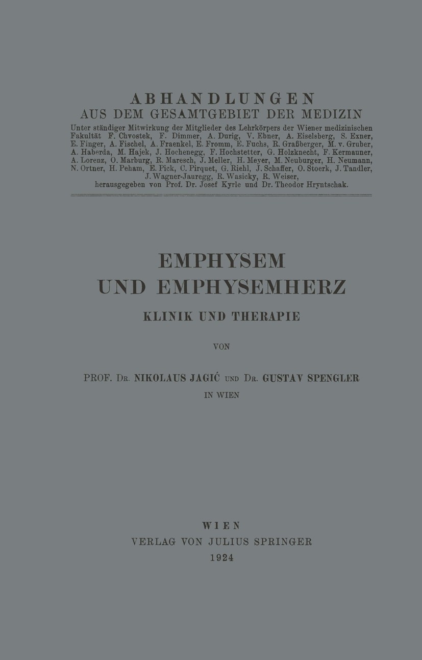 Titlebook: Emphysem und Emphysemherz; Klinik und Therapie Nikolaus Jagić,Gustav Spengler Book 1924 Verlag von Julius Springer 1924 Diagnose.Klinik.Pat Titlebook: Emphysem und Emphysemherz; Klinik und Therapie Nikolaus Jagić,Gustav Spengler Book 1924 Verlag von Julius Springer 1924 Diagnose.Klinik.Pat