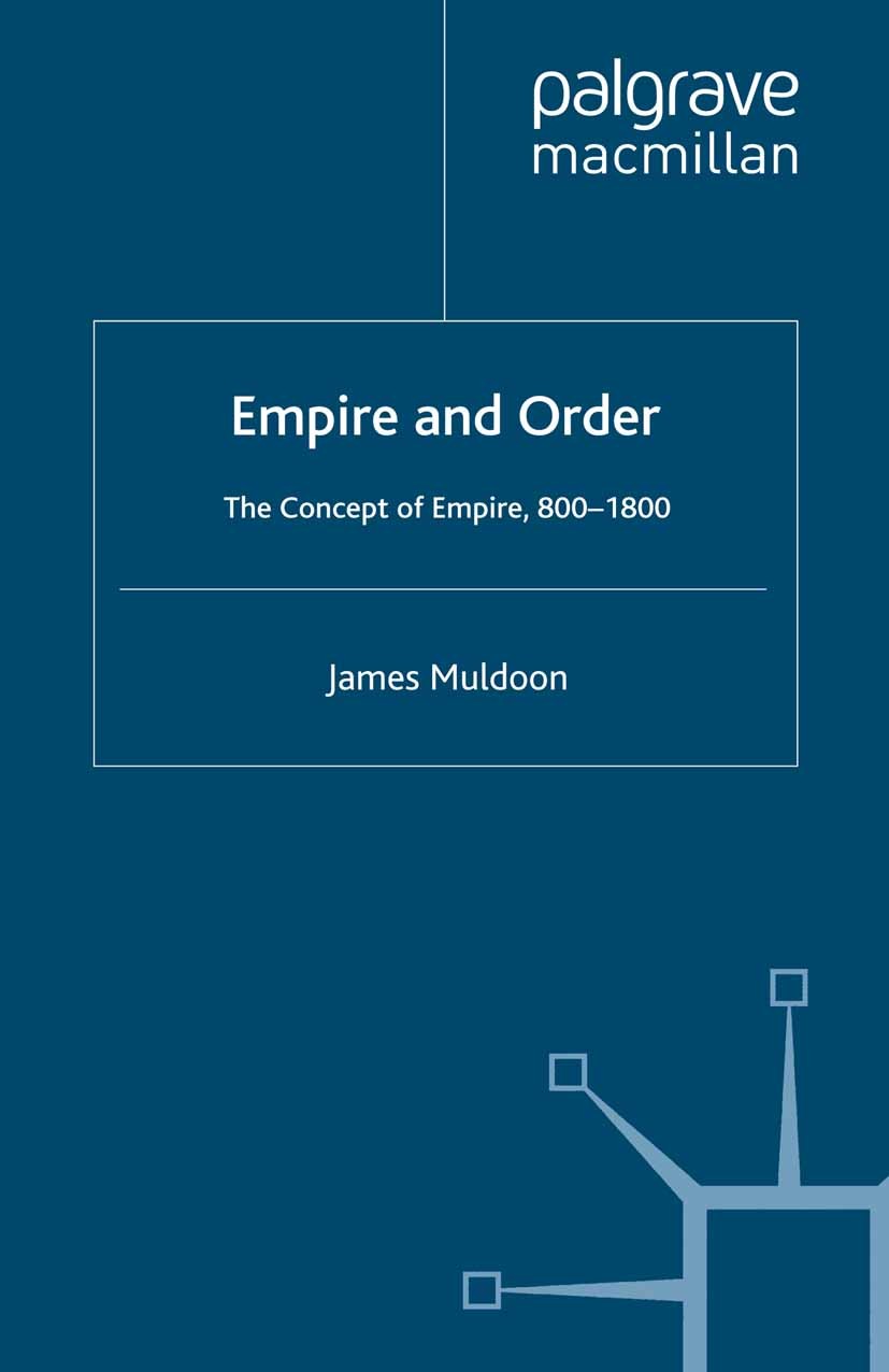 Titlebook: Empire and Order; The Concept of Empir James Muldoon Book 1999 James Muldoon 1999 concept.empire.German.Medieval Literature.metaphysics.Mid Titlebook: Empire and Order; The Concept of Empir James Muldoon Book 1999 James Muldoon 1999 concept.empire.German.Medieval Literature.metaphysics.Mid
