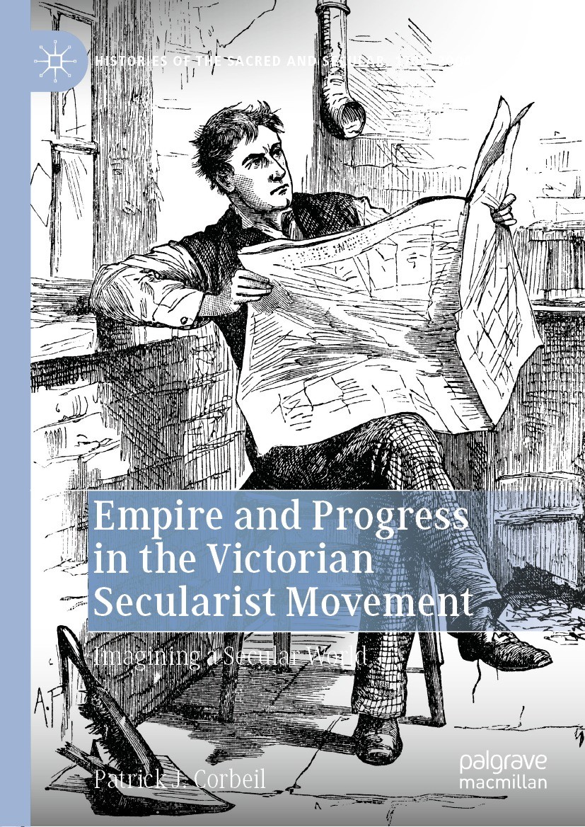 Titlebook: Empire and Progress in the Victorian Secularist Movement; Imagining a Secular Patrick J. Corbeil Book 2022 The Editor(s) (if applicable) a Titlebook: Empire and Progress in the Victorian Secularist Movement; Imagining a Secular Patrick J. Corbeil Book 2022 The Editor(s) (if applicable) a