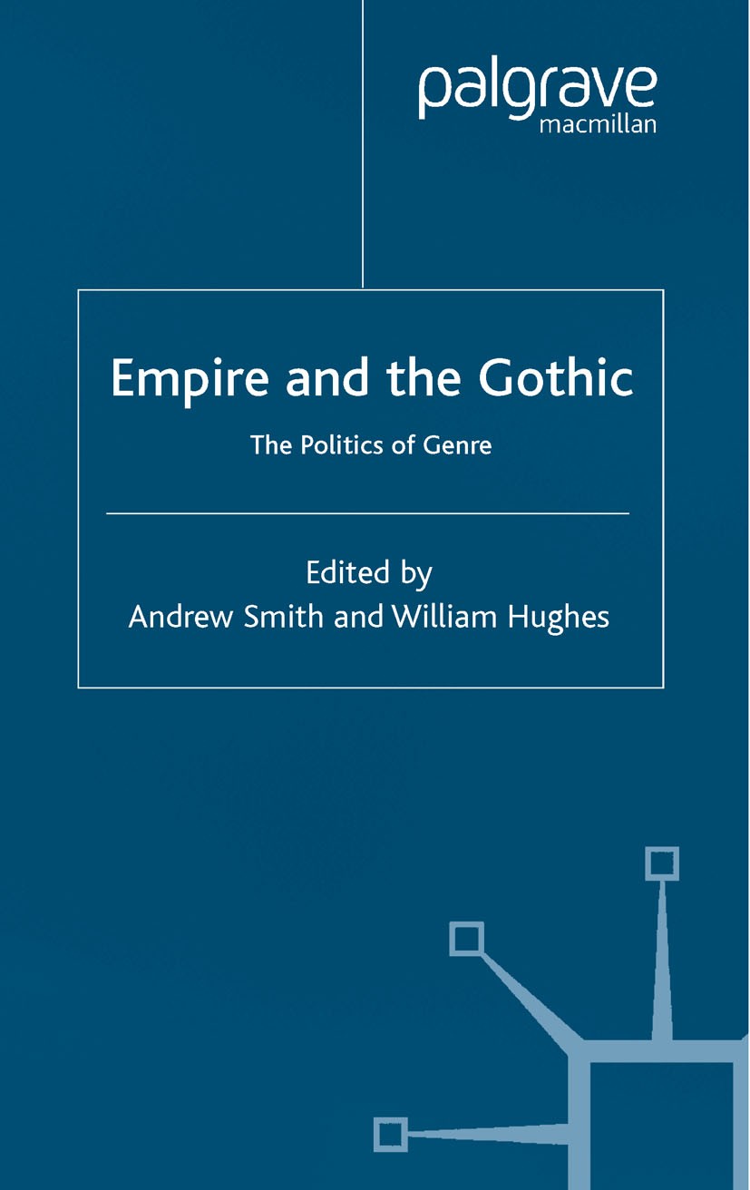 Titlebook: Empire and the Gothic; The Politics of Genr Andrew Smith (Senior Lecturer in English),William Book 2003 Palgrave Macmillan, a division of Titlebook: Empire and the Gothic; The Politics of Genr Andrew Smith (Senior Lecturer in English),William Book 2003 Palgrave Macmillan, a division of