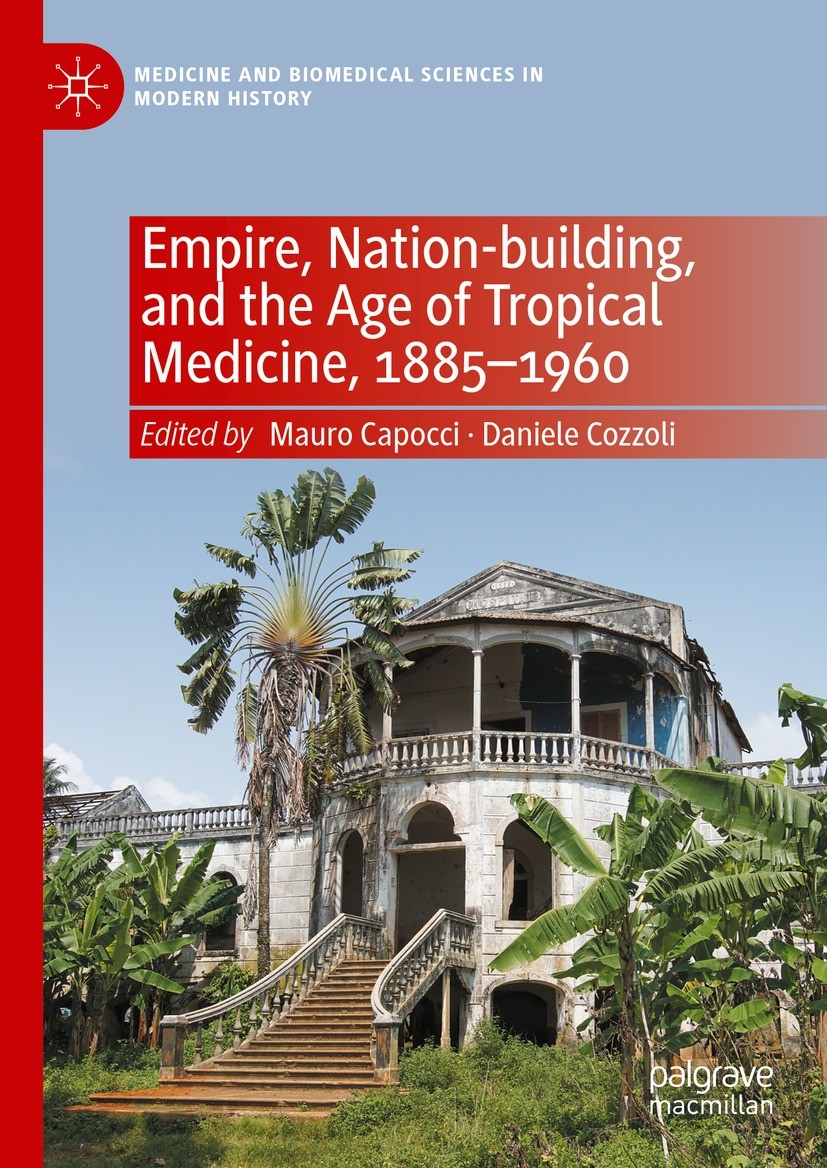 Titlebook: Empire, Nation-building, and the Age of Tropical Medicine, 1885–1960; Mauro Capocci,Daniele Cozzoli Book 2024 The Editor(s) (if applicable Titlebook: Empire, Nation-building, and the Age of Tropical Medicine, 1885–1960; Mauro Capocci,Daniele Cozzoli Book 2024 The Editor(s) (if applicable
