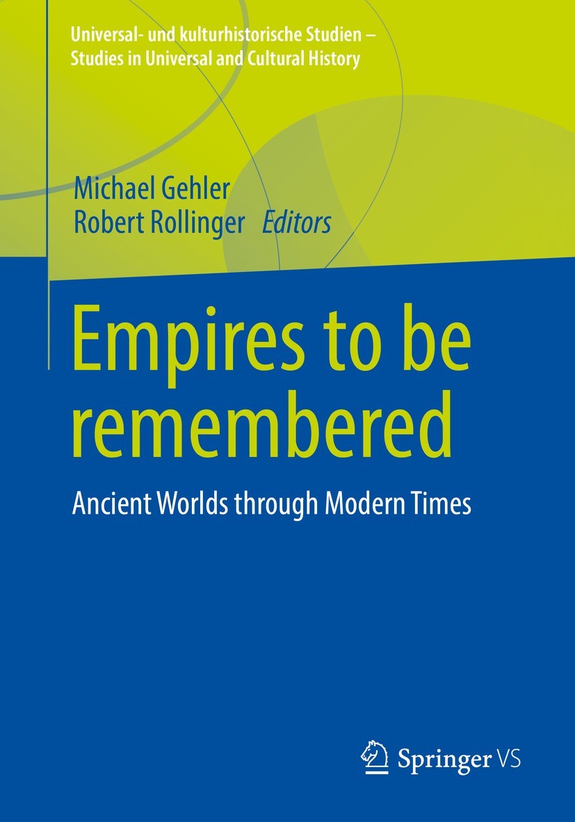 Titlebook: Empires to be remembered; Ancient Worlds throu Michael Gehler,Robert Rollinger Book 2022 Springer Fachmedien Wiesbaden GmbH, part of Spring Titlebook: Empires to be remembered; Ancient Worlds throu Michael Gehler,Robert Rollinger Book 2022 Springer Fachmedien Wiesbaden GmbH, part of Spring