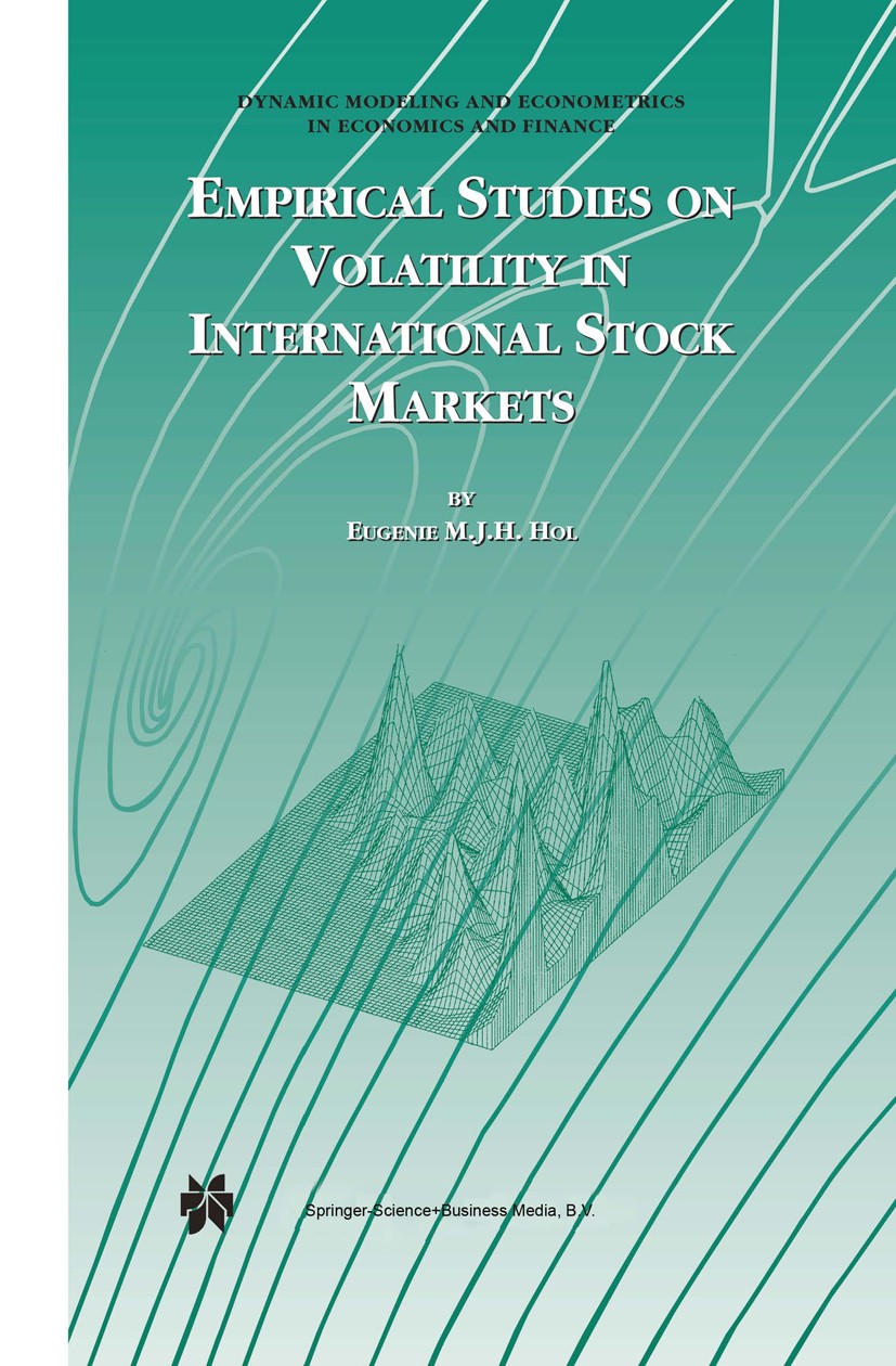 Titlebook: Empirical Studies on Volatility in International Stock Markets; Eugenie M. J. H. Hol Book 2003 Springer Science+Business Media Dordrecht 2 Titlebook: Empirical Studies on Volatility in International Stock Markets; Eugenie M. J. H. Hol Book 2003 Springer Science+Business Media Dordrecht 2