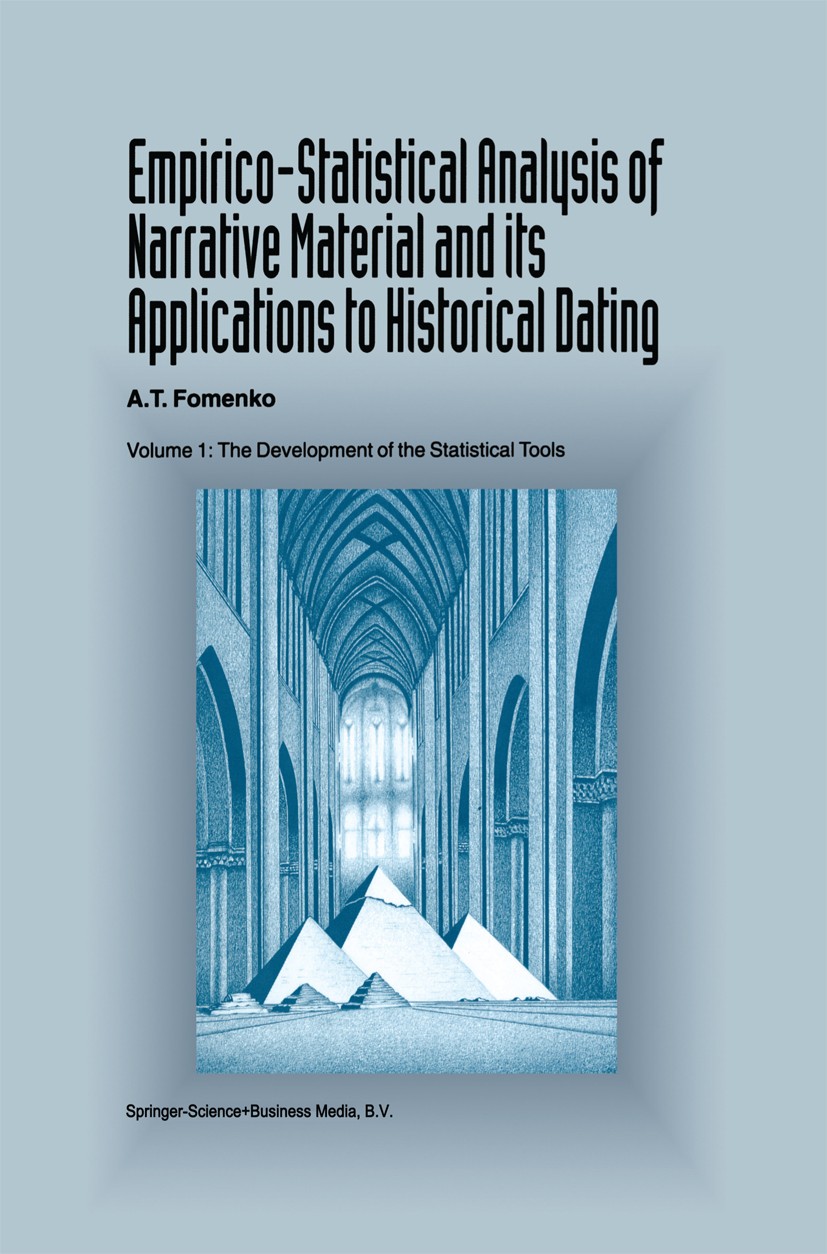 Titlebook: Empirico-Statistical Analysis of Narrative Material and its Applications to Historical Dating; Volume I: The Develo A. T. Fomenko Book 1994 Titlebook: Empirico-Statistical Analysis of Narrative Material and its Applications to Historical Dating; Volume I: The Develo A. T. Fomenko Book 1994