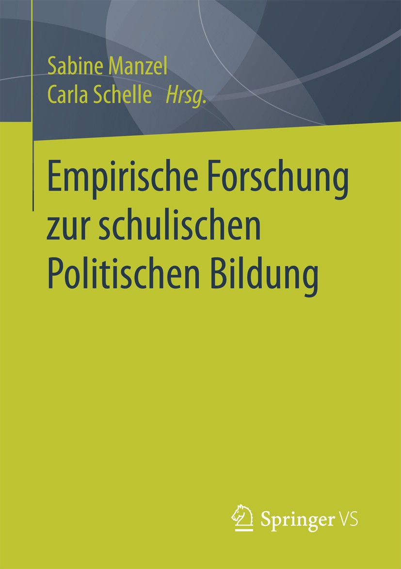 Titlebook: Empirische Forschung zur schulischen Politischen Bildung; Sabine Manzel,Carla Schelle Book 2017 Springer Fachmedien Wiesbaden GmbH 2017 Po Titlebook: Empirische Forschung zur schulischen Politischen Bildung; Sabine Manzel,Carla Schelle Book 2017 Springer Fachmedien Wiesbaden GmbH 2017 Po