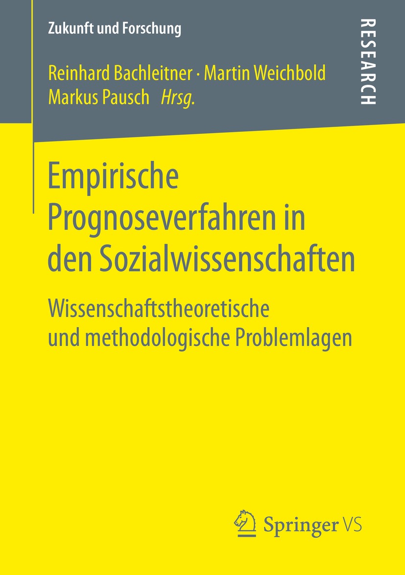 Titlebook: Empirische Prognoseverfahren in den Sozialwissenschaften; Wissenschaftstheoret Reinhard Bachleitner,Martin Weichbold,Markus Pausc Book 2016 Titlebook: Empirische Prognoseverfahren in den Sozialwissenschaften; Wissenschaftstheoret Reinhard Bachleitner,Martin Weichbold,Markus Pausc Book 2016