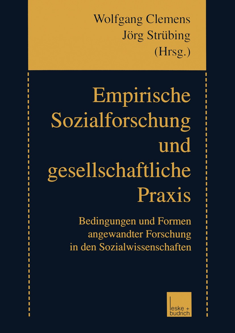 Titlebook: Empirische Sozialforschung und gesellschaftliche Praxis; Bedingungen und Form Wolfgang Clemens,Jörg Strübing Book 2000 Springer Fachmedien Titlebook: Empirische Sozialforschung und gesellschaftliche Praxis; Bedingungen und Form Wolfgang Clemens,Jörg Strübing Book 2000 Springer Fachmedien