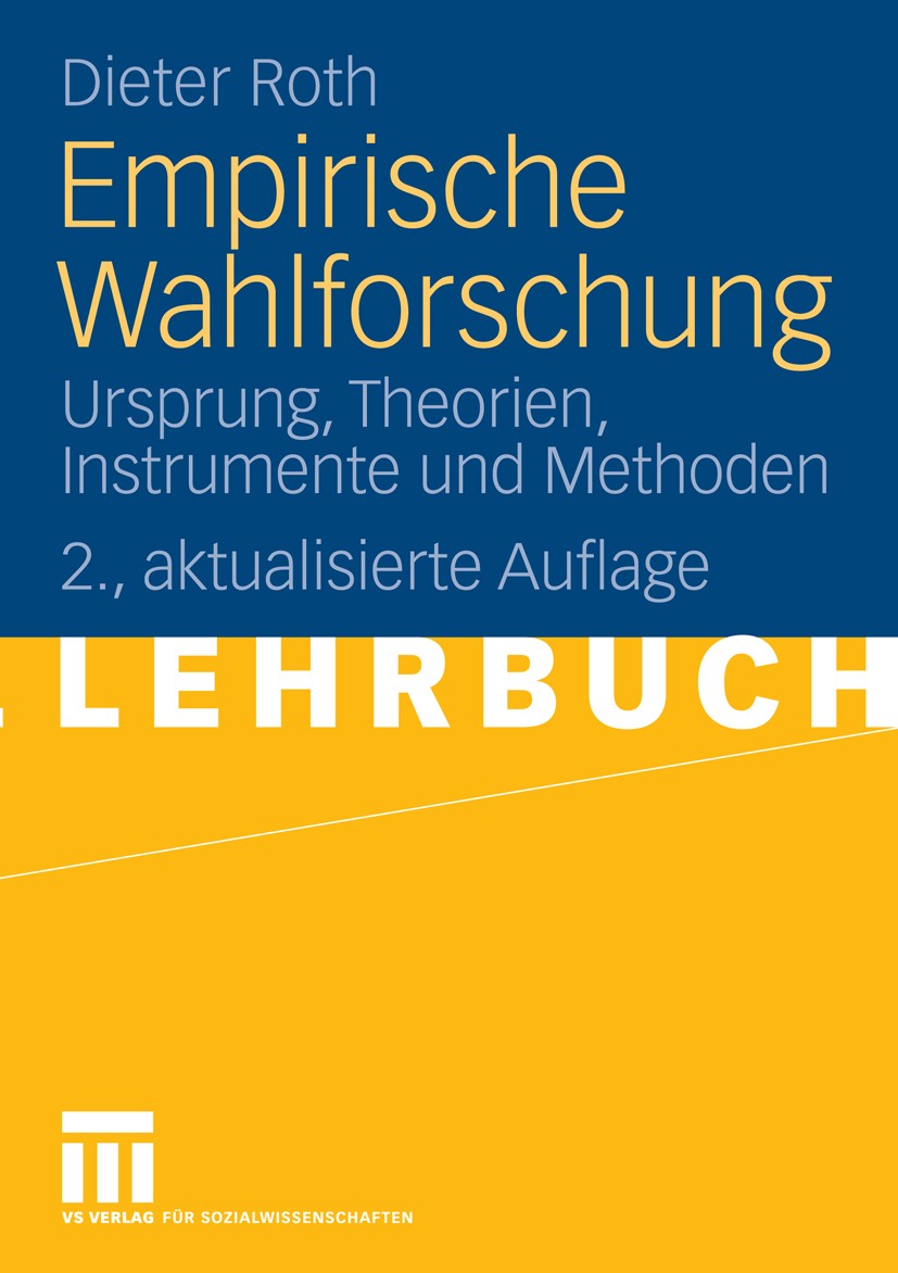 Titlebook: Empirische Wahlforschung; Ursprung, Theorien, Dieter Roth Textbook 2008Latest edition VS Verlag für Sozialwissenschaften | Springer Fachme Titlebook: Empirische Wahlforschung; Ursprung, Theorien, Dieter Roth Textbook 2008Latest edition VS Verlag für Sozialwissenschaften | Springer Fachme