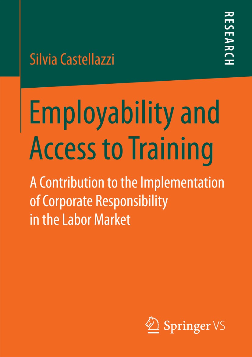 Titlebook: Employability and Access to Training; A Contribution to th Silvia Castellazzi Book 2016 Springer Fachmedien Wiesbaden 2016 Labor Relations. Titlebook: Employability and Access to Training; A Contribution to th Silvia Castellazzi Book 2016 Springer Fachmedien Wiesbaden 2016 Labor Relations.