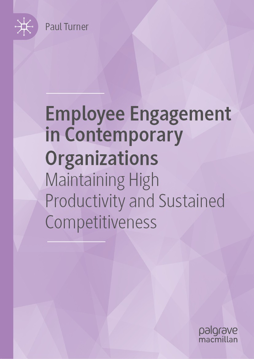 Titlebook: Employee Engagement in Contemporary Organizations; Maintaining High Pro Paul Turner Book 2020 The Editor(s) (if applicable) and The Author( Titlebook: Employee Engagement in Contemporary Organizations; Maintaining High Pro Paul Turner Book 2020 The Editor(s) (if applicable) and The Author(
