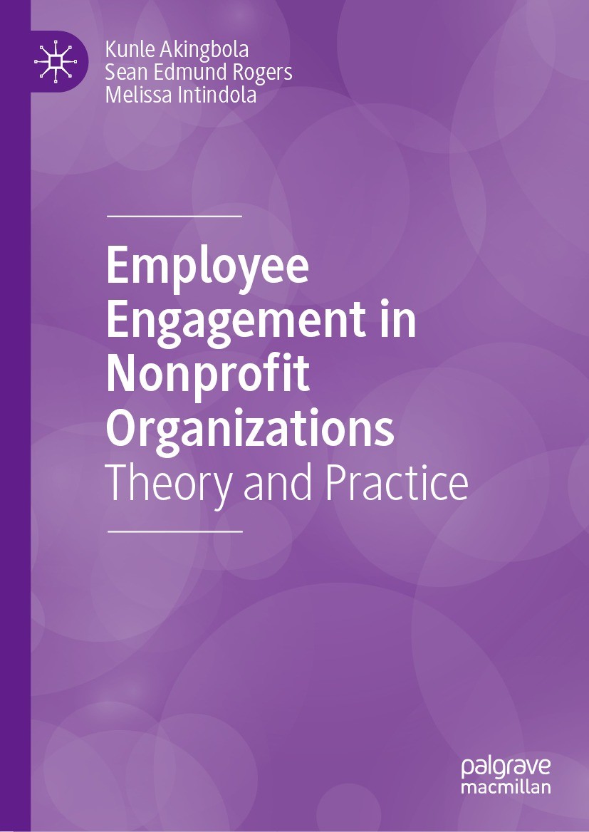 Titlebook: Employee Engagement in Nonprofit Organizations; Theory and Practice Kunle Akingbola,Sean Edmund Rogers,Melissa Intindo Book 2023 The Editor Titlebook: Employee Engagement in Nonprofit Organizations; Theory and Practice Kunle Akingbola,Sean Edmund Rogers,Melissa Intindo Book 2023 The Editor