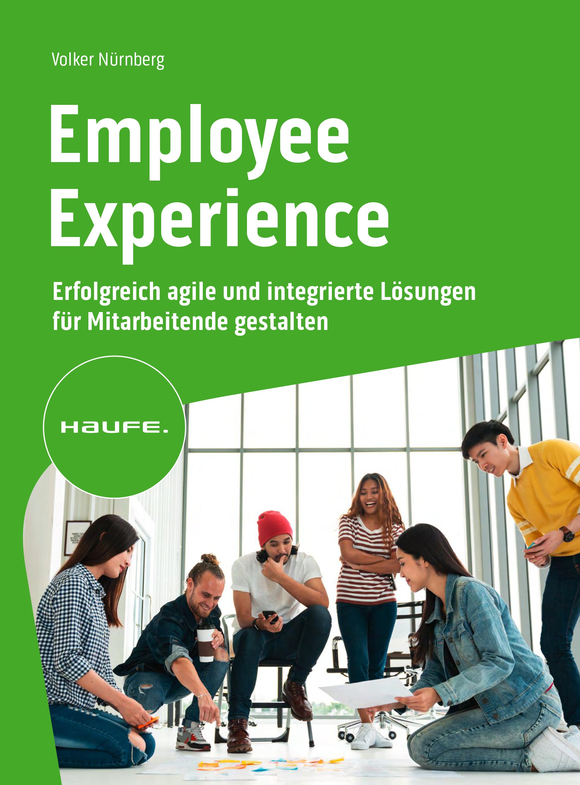 Titlebook: Employee Experience; Erfolgreich agile un Volker Nürnberg Book 2023 Haufe-Lexware GmbH & Co. KG, Freiburg 2023 Erlebnis.Gesundheit Titlebook: Employee Experience; Erfolgreich agile un Volker Nürnberg Book 2023 Haufe-Lexware GmbH & Co. KG, Freiburg 2023 Erlebnis.Gesundheit