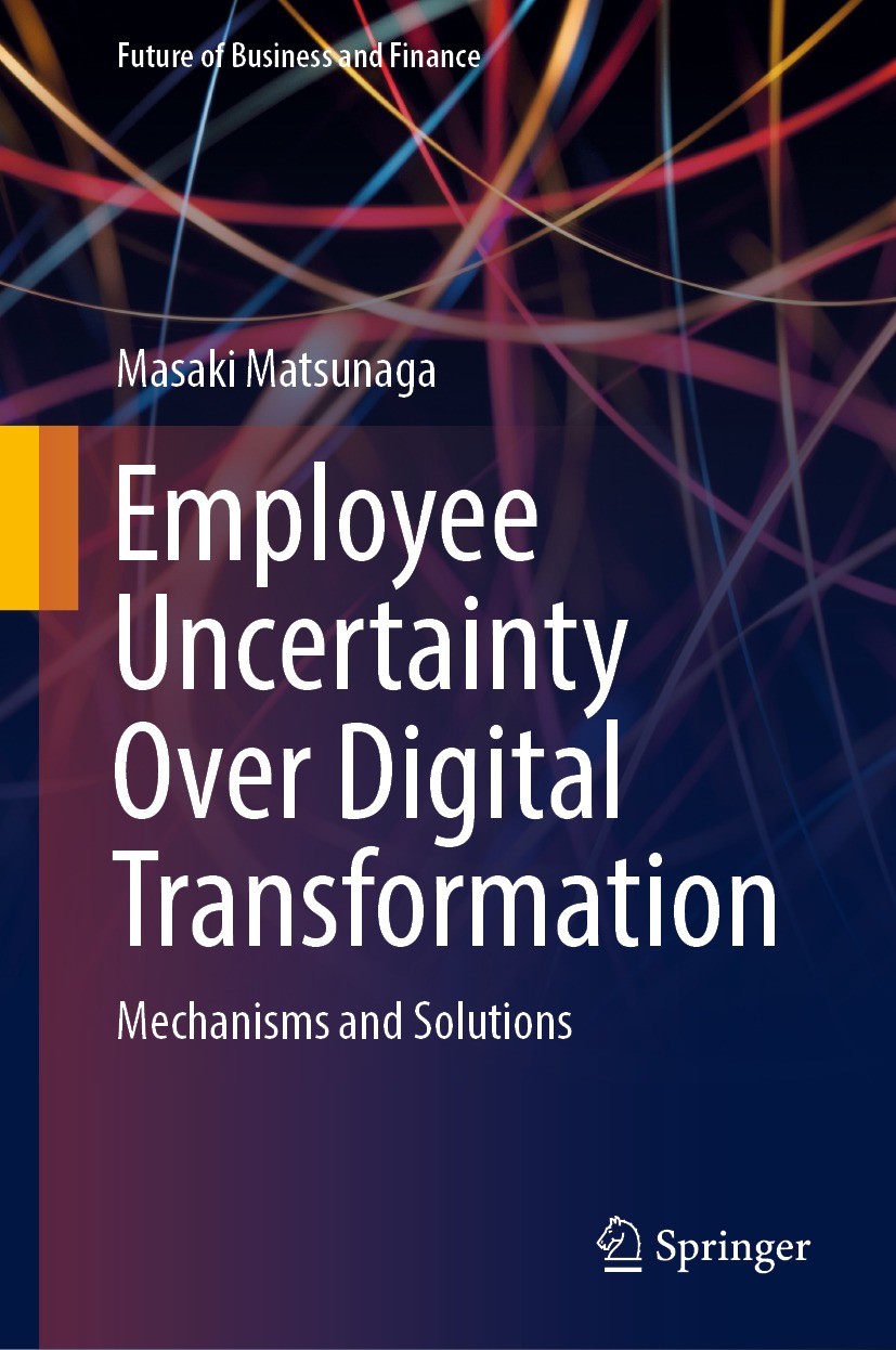 Titlebook: Employee Uncertainty Over Digital Transformation; Mechanisms and Solut Masaki Matsunaga Book 2024 The Editor(s) (if applicable) and The Aut Titlebook: Employee Uncertainty Over Digital Transformation; Mechanisms and Solut Masaki Matsunaga Book 2024 The Editor(s) (if applicable) and The Aut