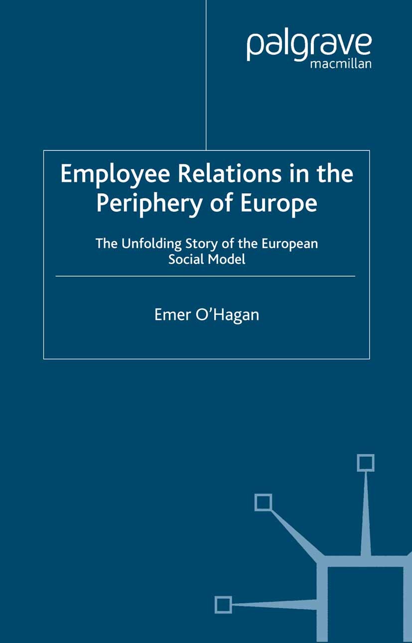 Titlebook: Employee Relations in the Periphery of Europe; The Unfolding Story Emer O’Hagan Book 2002 Palgrave Macmillan, a division of Macmillan Publ Titlebook: Employee Relations in the Periphery of Europe; The Unfolding Story Emer O’Hagan Book 2002 Palgrave Macmillan, a division of Macmillan Publ