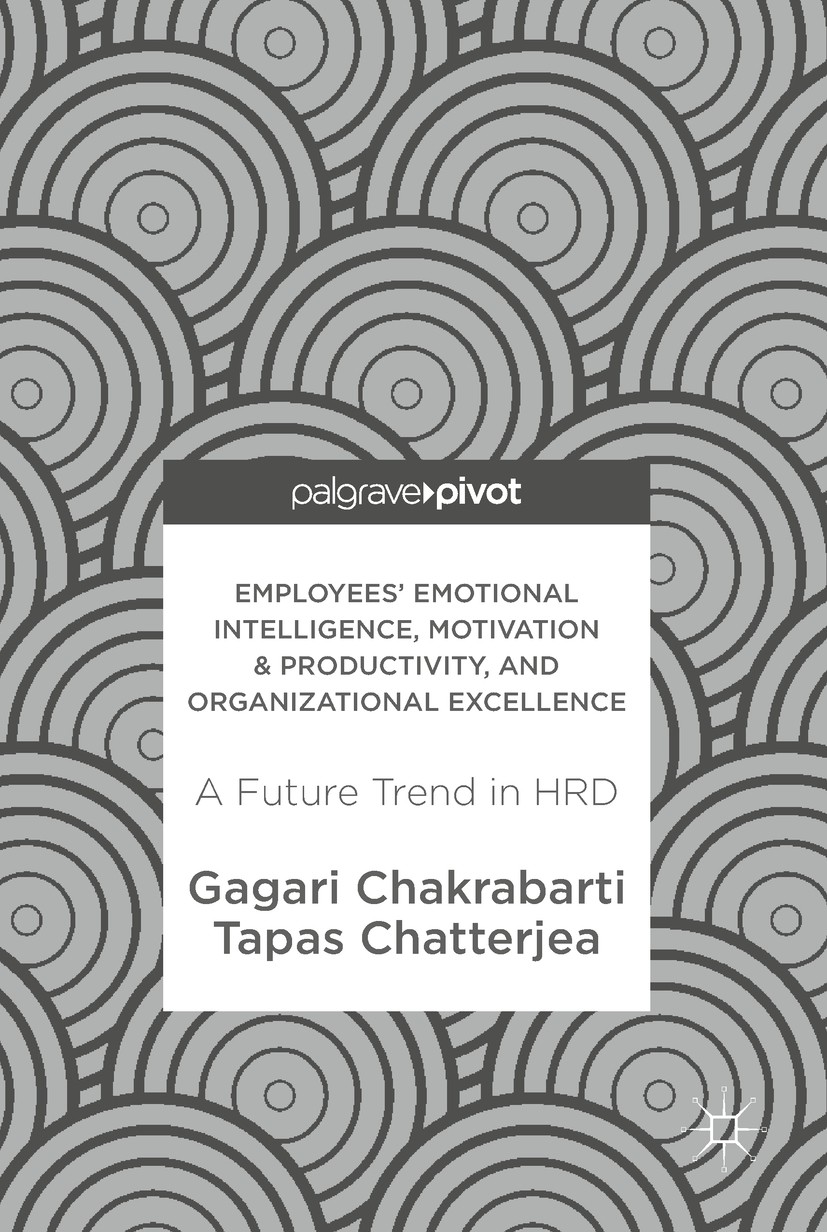 Titlebook: Employees‘ Emotional Intelligence, Motivation & Productivity, and Organizational Excellence; A Future Trend in HR Gagari Chakrabarti,Tapas Titlebook: Employees‘ Emotional Intelligence, Motivation & Productivity, and Organizational Excellence; A Future Trend in HR Gagari Chakrabarti,Tapas