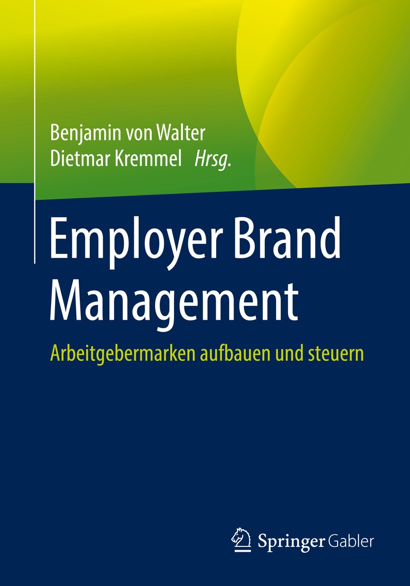 Titlebook: Employer Brand Management; Arbeitgebermarken au Benjamin von Walter,Dietmar Kremmel Book 2016 Springer Fachmedien Wiesbaden 2016 Arbeitgebe Titlebook: Employer Brand Management; Arbeitgebermarken au Benjamin von Walter,Dietmar Kremmel Book 2016 Springer Fachmedien Wiesbaden 2016 Arbeitgebe