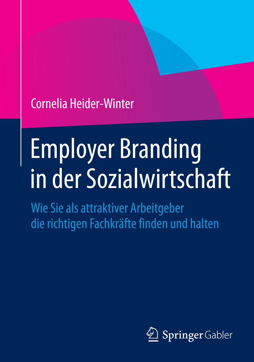 Titlebook: Employer Branding in der Sozialwirtschaft; Wie Sie als attrakti Cornelia Heider-Winter Book 2014 Springer Fachmedien Wiesbaden 2014 Bildung Titlebook: Employer Branding in der Sozialwirtschaft; Wie Sie als attrakti Cornelia Heider-Winter Book 2014 Springer Fachmedien Wiesbaden 2014 Bildung
