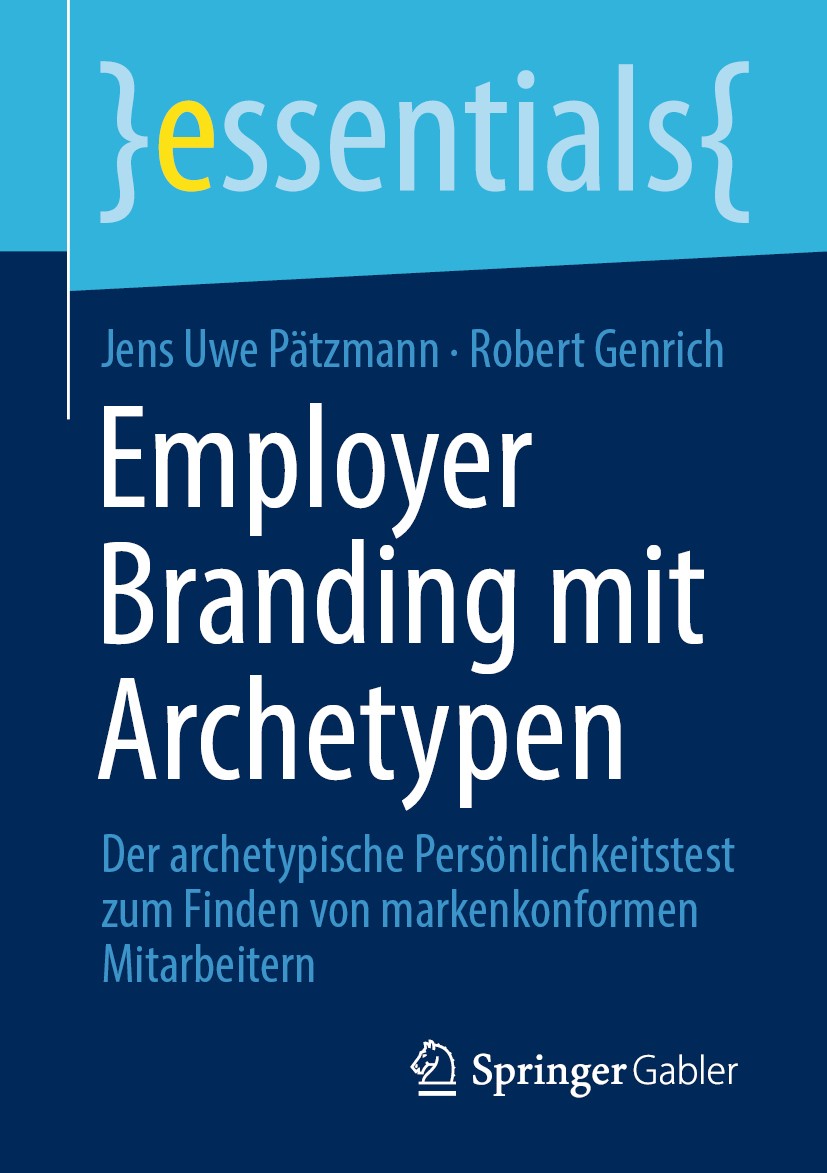 Titlebook: Employer Branding mit Archetypen; Der archetypische Pe Jens Uwe Pätzmann,Robert Genrich Book 2020 Der/die Herausgeber bzw. der/die Autor(en Titlebook: Employer Branding mit Archetypen; Der archetypische Pe Jens Uwe Pätzmann,Robert Genrich Book 2020 Der/die Herausgeber bzw. der/die Autor(en