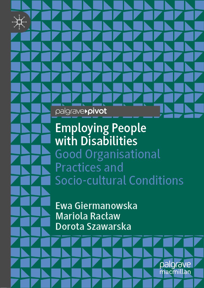 Titlebook: Employing People with Disabilities; Good Organisational Ewa Giermanowska,Mariola Racław,Dorota Szawarska Book 2020 The Editor(s) (if appli Titlebook: Employing People with Disabilities; Good Organisational Ewa Giermanowska,Mariola Racław,Dorota Szawarska Book 2020 The Editor(s) (if appli