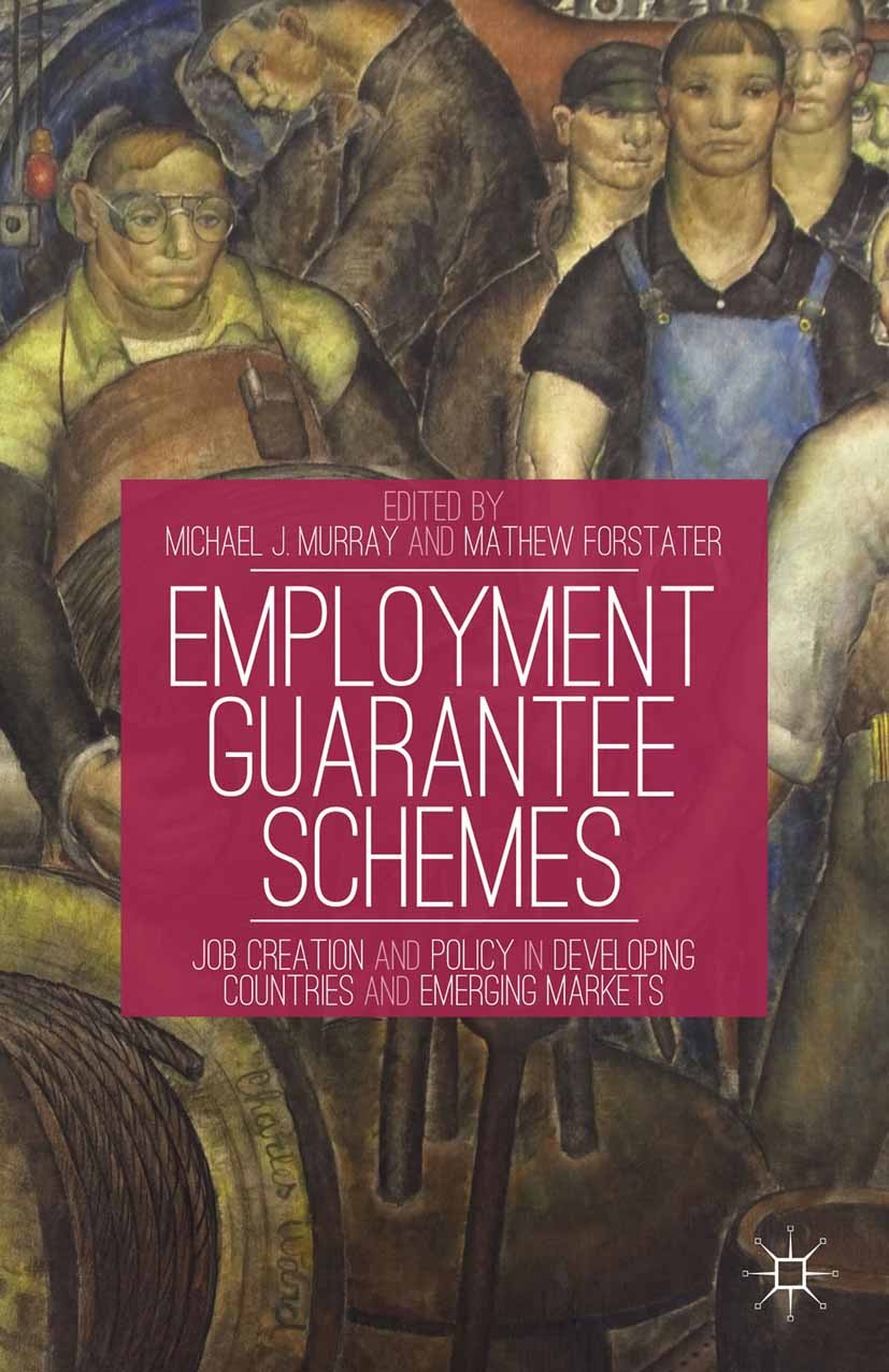 Titlebook: Employment Guarantee Schemes; Job Creation and Pol Michael J. Murray,Mathew Forstater Book 2013 Palgrave Macmillan, a division of Nature Am Titlebook: Employment Guarantee Schemes; Job Creation and Pol Michael J. Murray,Mathew Forstater Book 2013 Palgrave Macmillan, a division of Nature Am