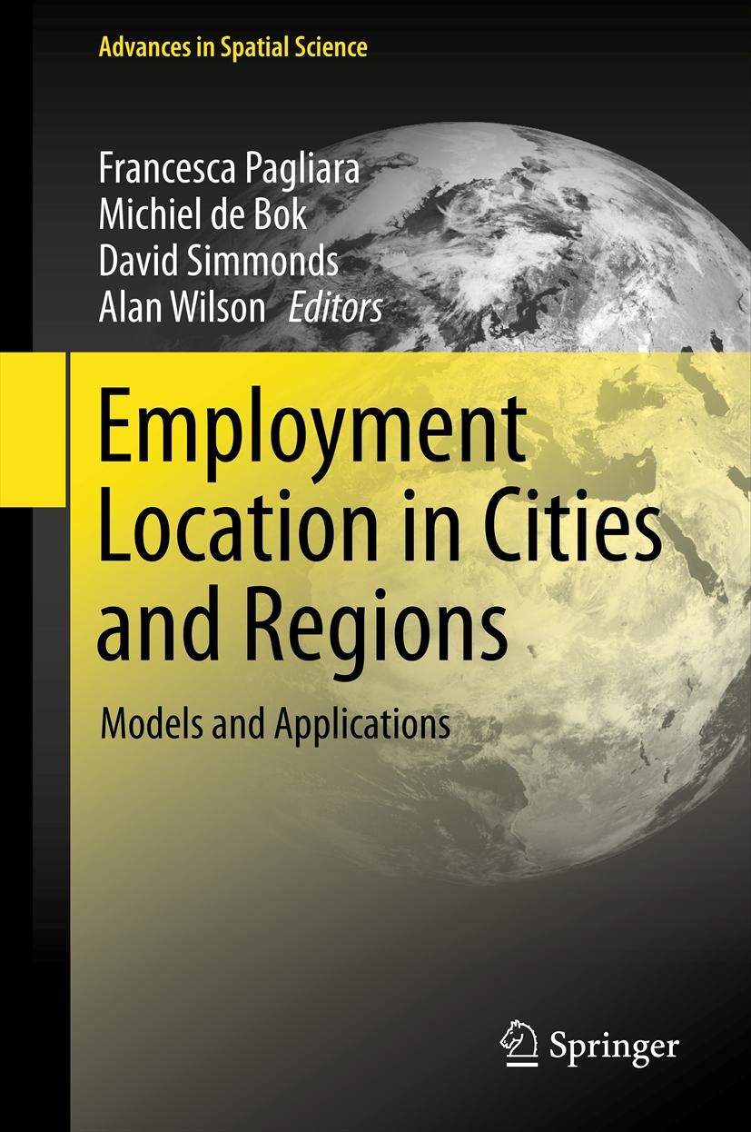 Titlebook: Employment Location in Cities and Regions; Models and Applicati Francesca Pagliara,Michiel de Bok,Alan Wilson Book 2013 Springer-Verlag Ber Titlebook: Employment Location in Cities and Regions; Models and Applicati Francesca Pagliara,Michiel de Bok,Alan Wilson Book 2013 Springer-Verlag Ber