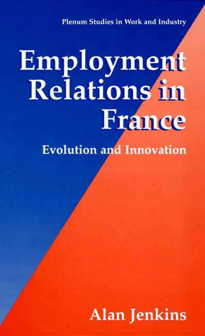 Titlebook: Employment Relations in France; Evolution and Innova Alan Jenkins Book 2002 Springer Science+Business Media New York 2002 Change.Employment Titlebook: Employment Relations in France; Evolution and Innova Alan Jenkins Book 2002 Springer Science+Business Media New York 2002 Change.Employment