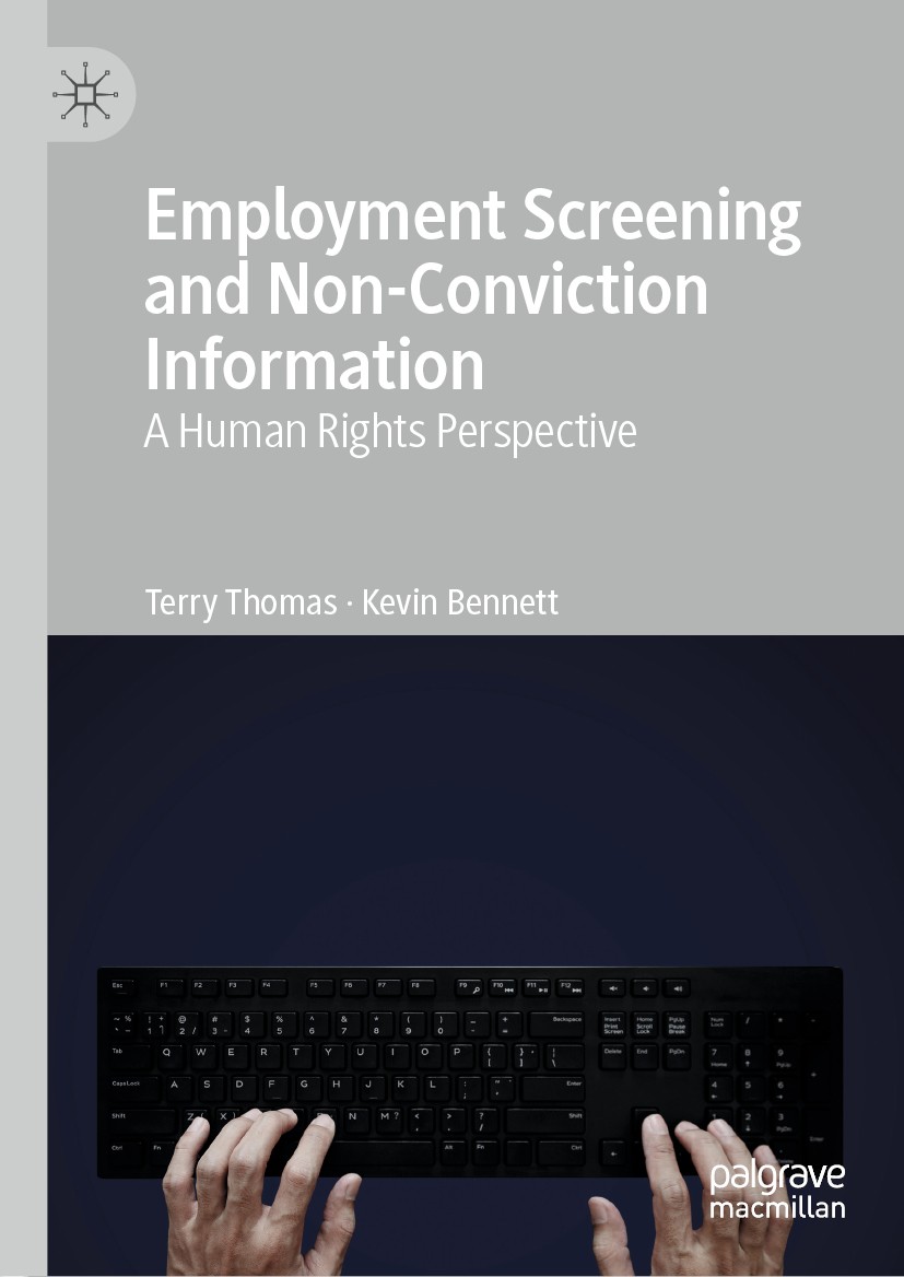 Titlebook: Employment Screening and Non-Conviction Information; A Human Rights Persp Terry Thomas,Kevin Bennett Book 2019 The Editor(s) (if applicable Titlebook: Employment Screening and Non-Conviction Information; A Human Rights Persp Terry Thomas,Kevin Bennett Book 2019 The Editor(s) (if applicable