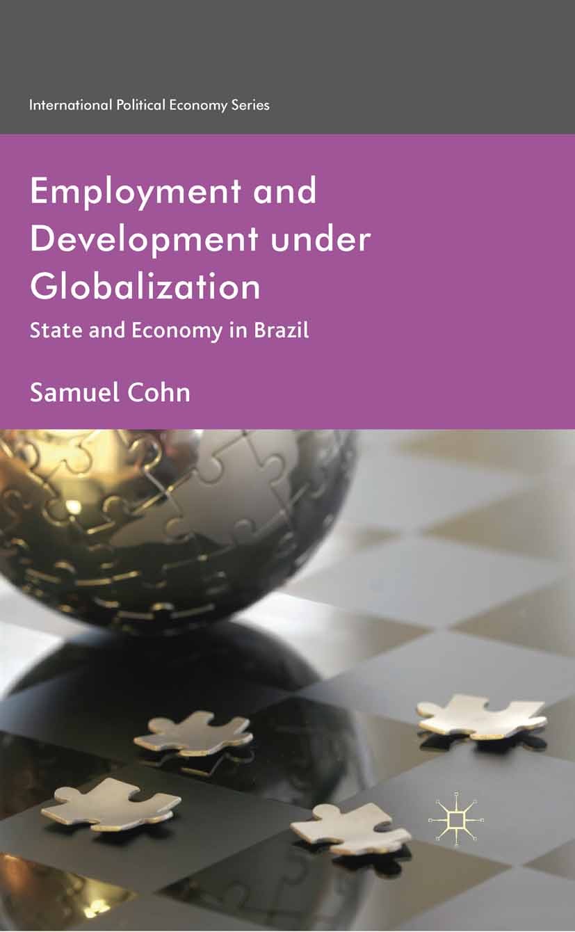 Titlebook: Employment and Development under Globalization; State and Economy in Samuel Cohn Book 2012 Palgrave Macmillan, a division of Macmillan Publ Titlebook: Employment and Development under Globalization; State and Economy in Samuel Cohn Book 2012 Palgrave Macmillan, a division of Macmillan Publ