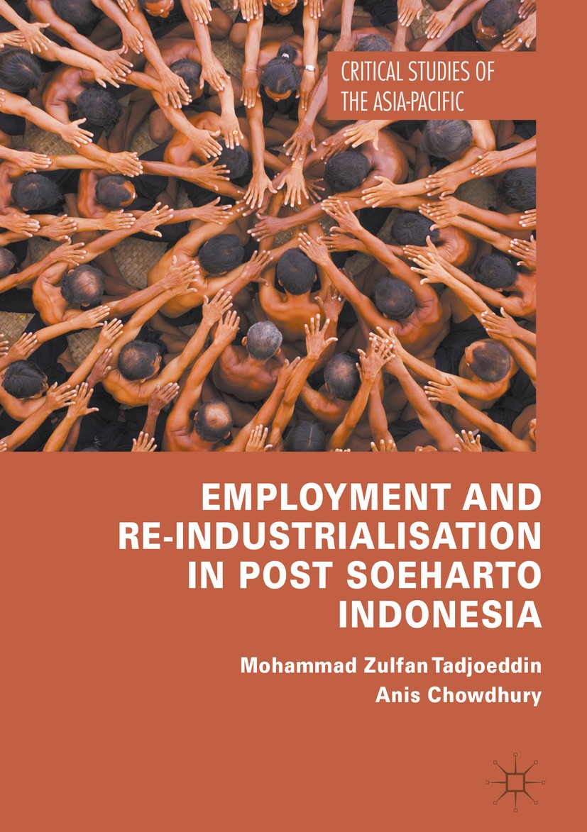 Titlebook: Employment and Re-Industrialisation in Post Soeharto Indonesia; Mohammad Zulfan Tadjoeddin,Anis Chowdhury Book 2019 The Editor(s) (if appl Titlebook: Employment and Re-Industrialisation in Post Soeharto Indonesia; Mohammad Zulfan Tadjoeddin,Anis Chowdhury Book 2019 The Editor(s) (if appl