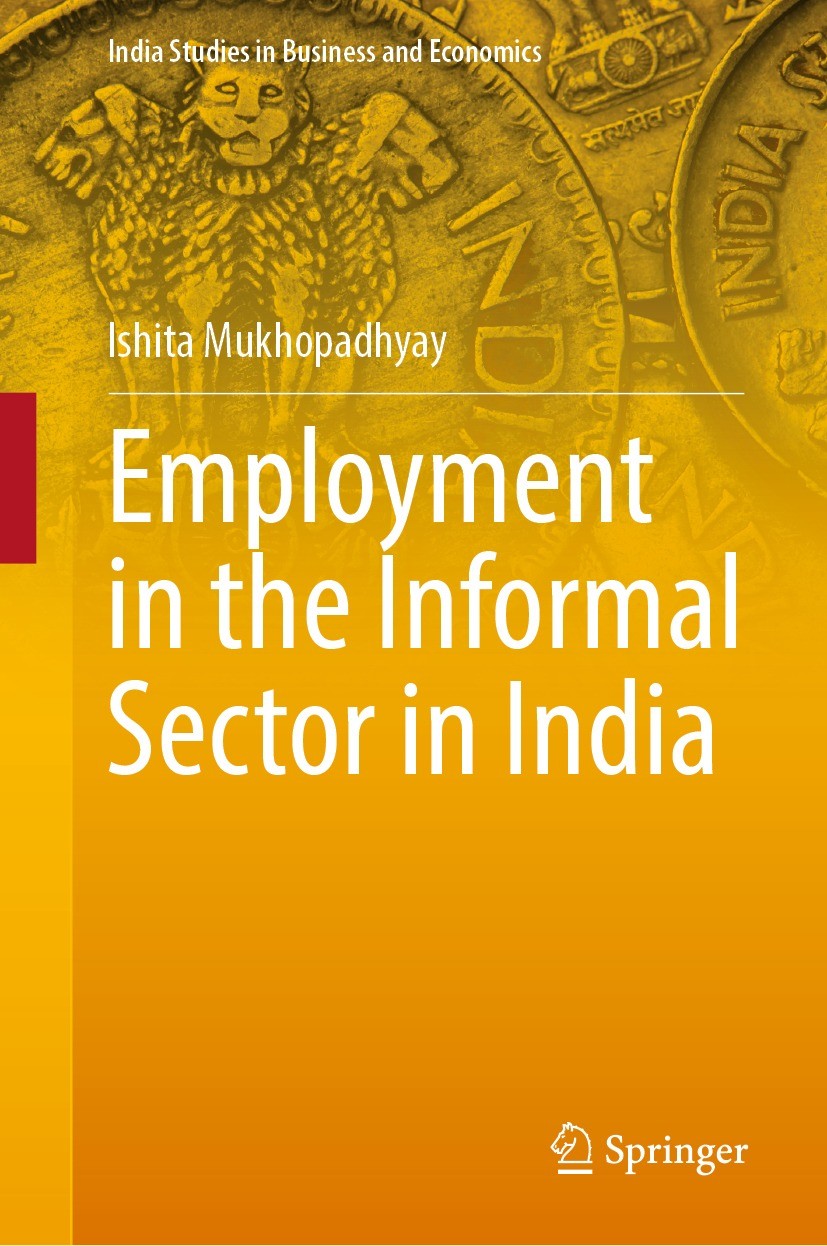 Titlebook: Employment in the Informal Sector in India; Ishita Mukhopadhyay Book 2022 Springer Nature Singapore Pte Ltd. 2022 Neoliberal Policy in Ind Titlebook: Employment in the Informal Sector in India; Ishita Mukhopadhyay Book 2022 Springer Nature Singapore Pte Ltd. 2022 Neoliberal Policy in Ind
