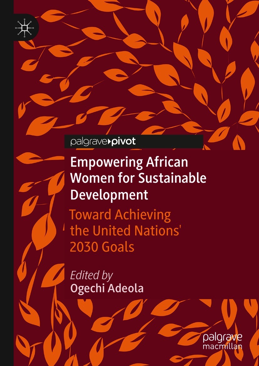 Titlebook: Empowering African Women for Sustainable Development; Toward Achieving the Ogechi Adeola Book 2020 The Editor(s) (if applicable) and The Au Titlebook: Empowering African Women for Sustainable Development; Toward Achieving the Ogechi Adeola Book 2020 The Editor(s) (if applicable) and The Au