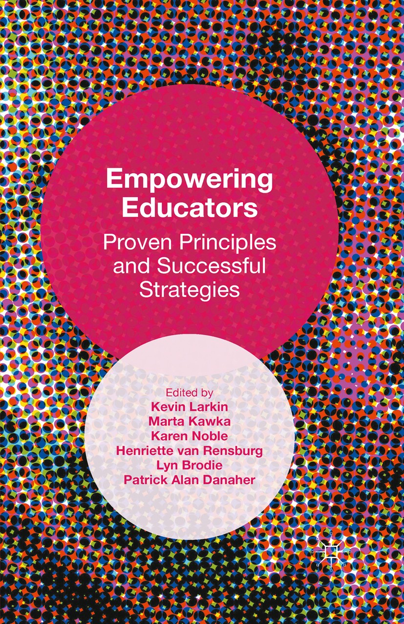 Titlebook: Empowering Educators; Proven Principles an Kevin Larkin,Marta Kawka,Patrick Alan Danaher Book 2015 The Editor(s) (if applicable) and The Au Titlebook: Empowering Educators; Proven Principles an Kevin Larkin,Marta Kawka,Patrick Alan Danaher Book 2015 The Editor(s) (if applicable) and The Au
