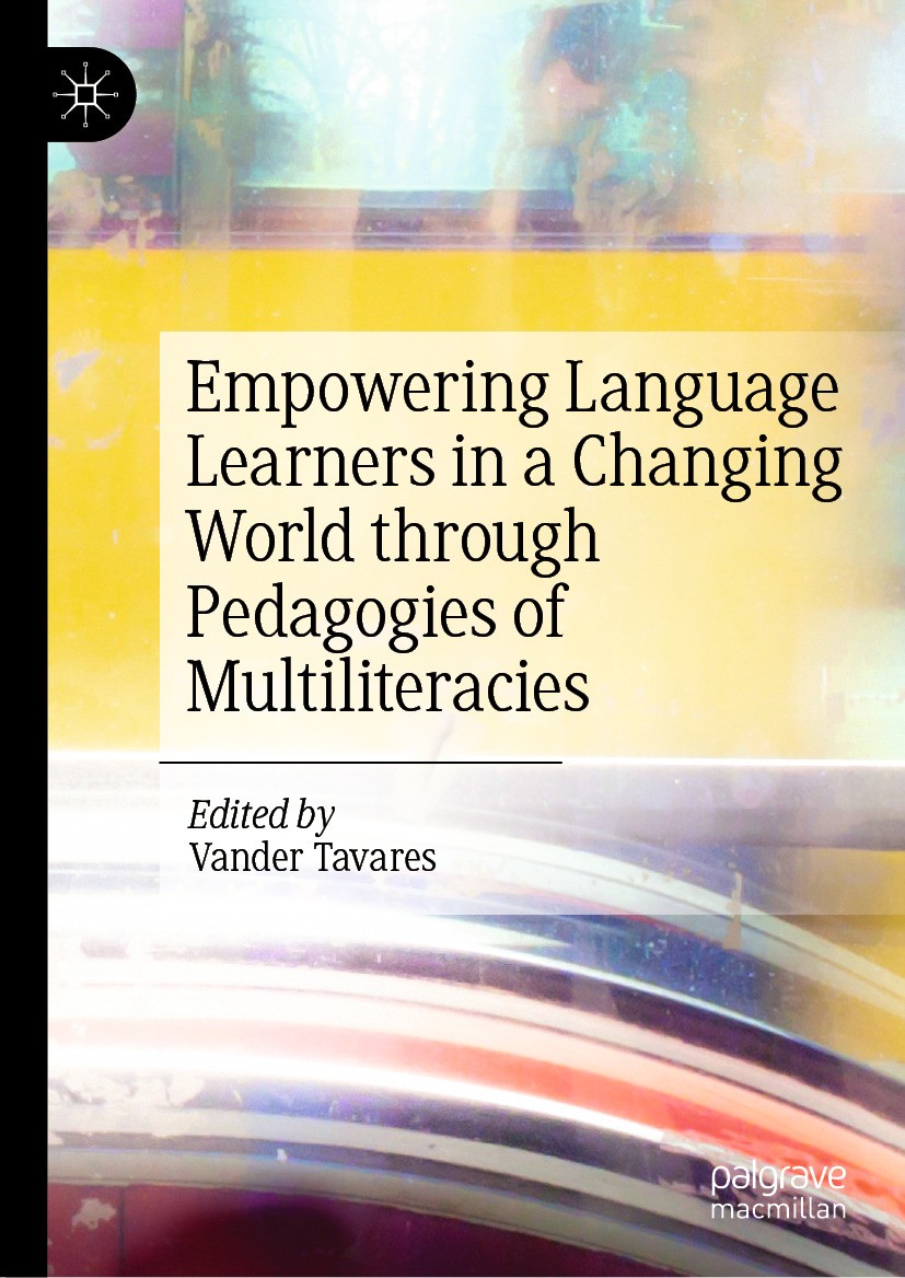 Titlebook: Empowering Language Learners in a Changing World through Pedagogies of Multiliteracies; Vander Tavares Book 2024 The Editor(s) (if applica Titlebook: Empowering Language Learners in a Changing World through Pedagogies of Multiliteracies; Vander Tavares Book 2024 The Editor(s) (if applica